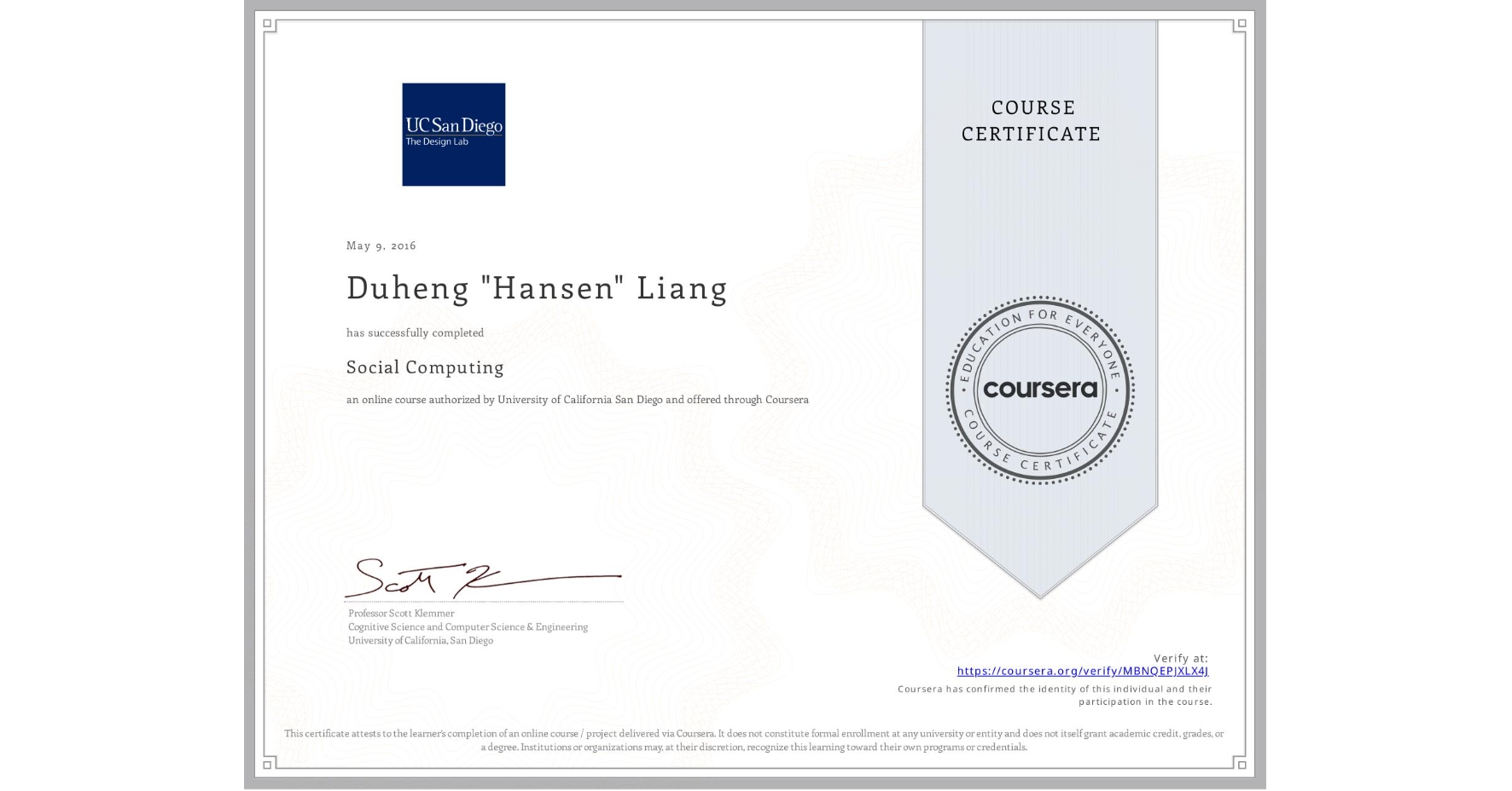 View certificate for Duheng "Hansen" Liang, Social Computing, an online non-credit course authorized by University of California San Diego and offered through Coursera