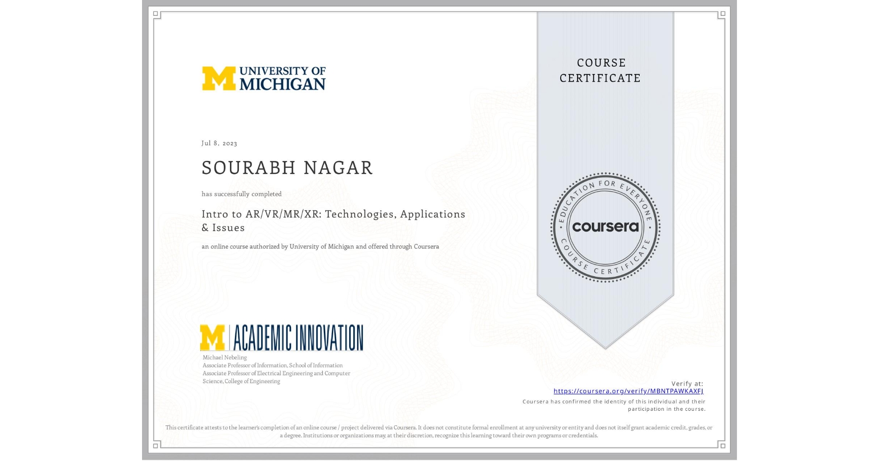View certificate for SOURABH NAGAR, Intro to AR/VR/MR/XR: Technologies, Applications & Issues, an online non-credit course authorized by University of Michigan and offered through Coursera