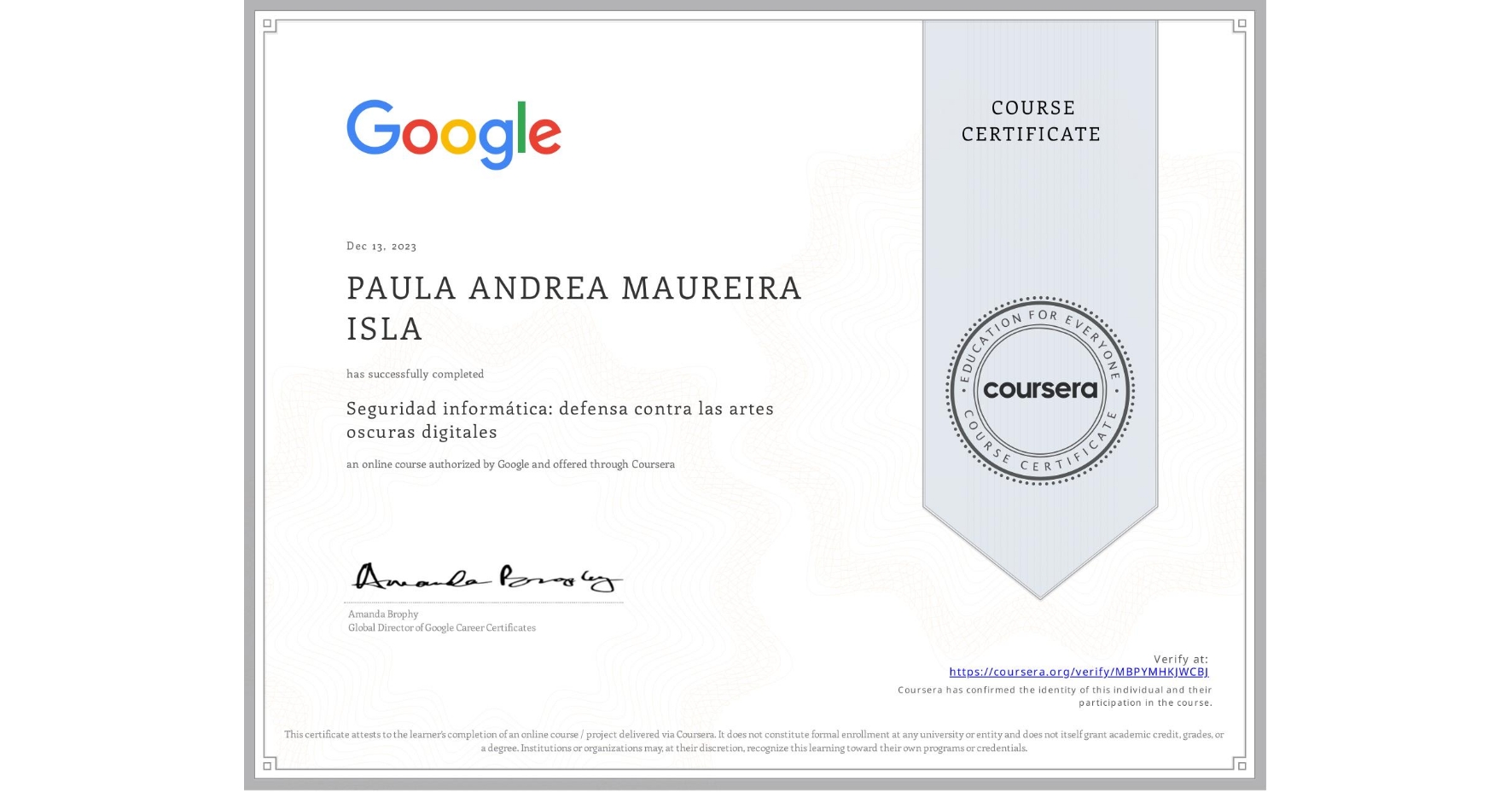 View certificate for PAULA ANDREA MAUREIRA ISLA, Seguridad informática: defensa contra las artes oscuras digitales, an online non-credit course authorized by Google and offered through Coursera