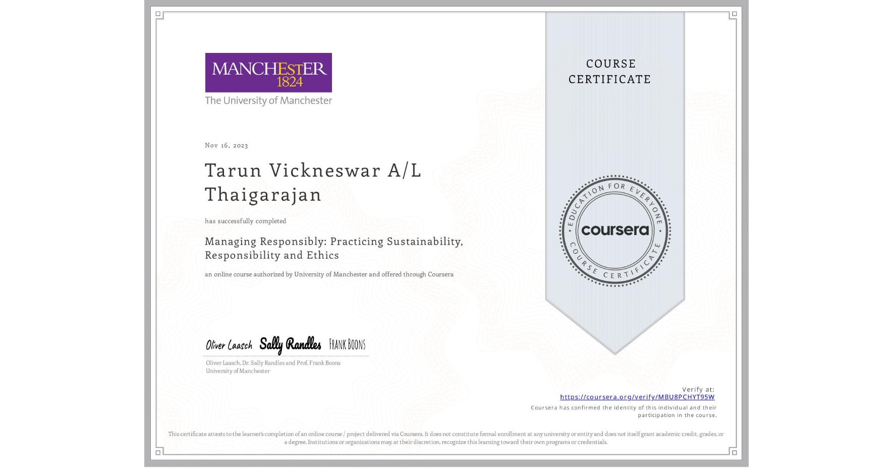 View certificate for Tarun Vickneswar A/L Thaigarajan, Managing Responsibly: Practicing Sustainability, Responsibility and Ethics, an online non-credit course authorized by University of Manchester and offered through Coursera