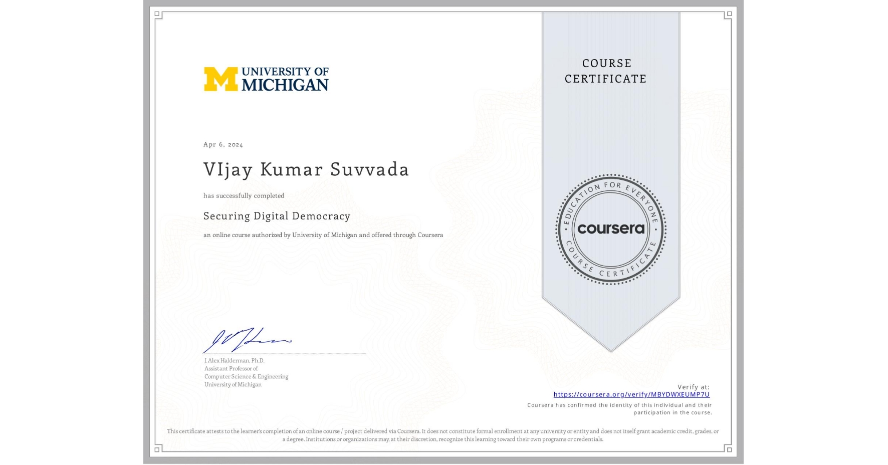 View certificate for VIjay Kumar Suvvada, Securing Digital Democracy, an online non-credit course authorized by University of Michigan and offered through Coursera