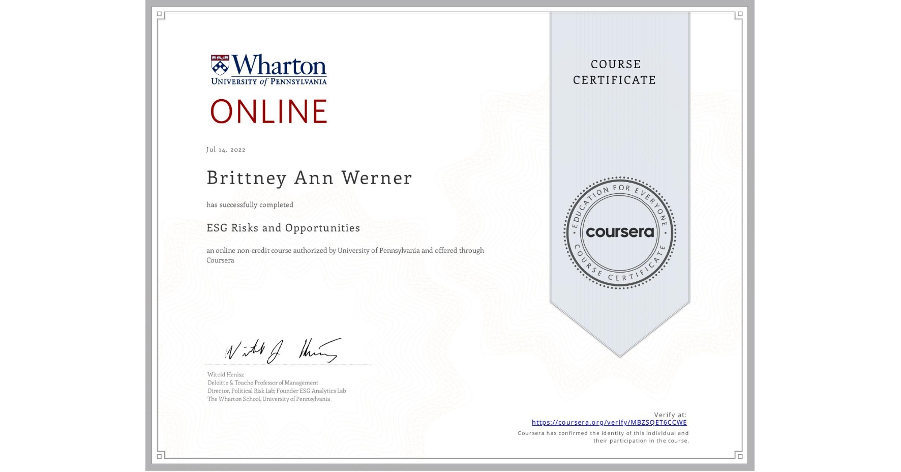 View certificate for Brittney Ann Werner, ESG Risks and Opportunities, an online non-credit course authorized by University of Pennsylvania and offered through Coursera