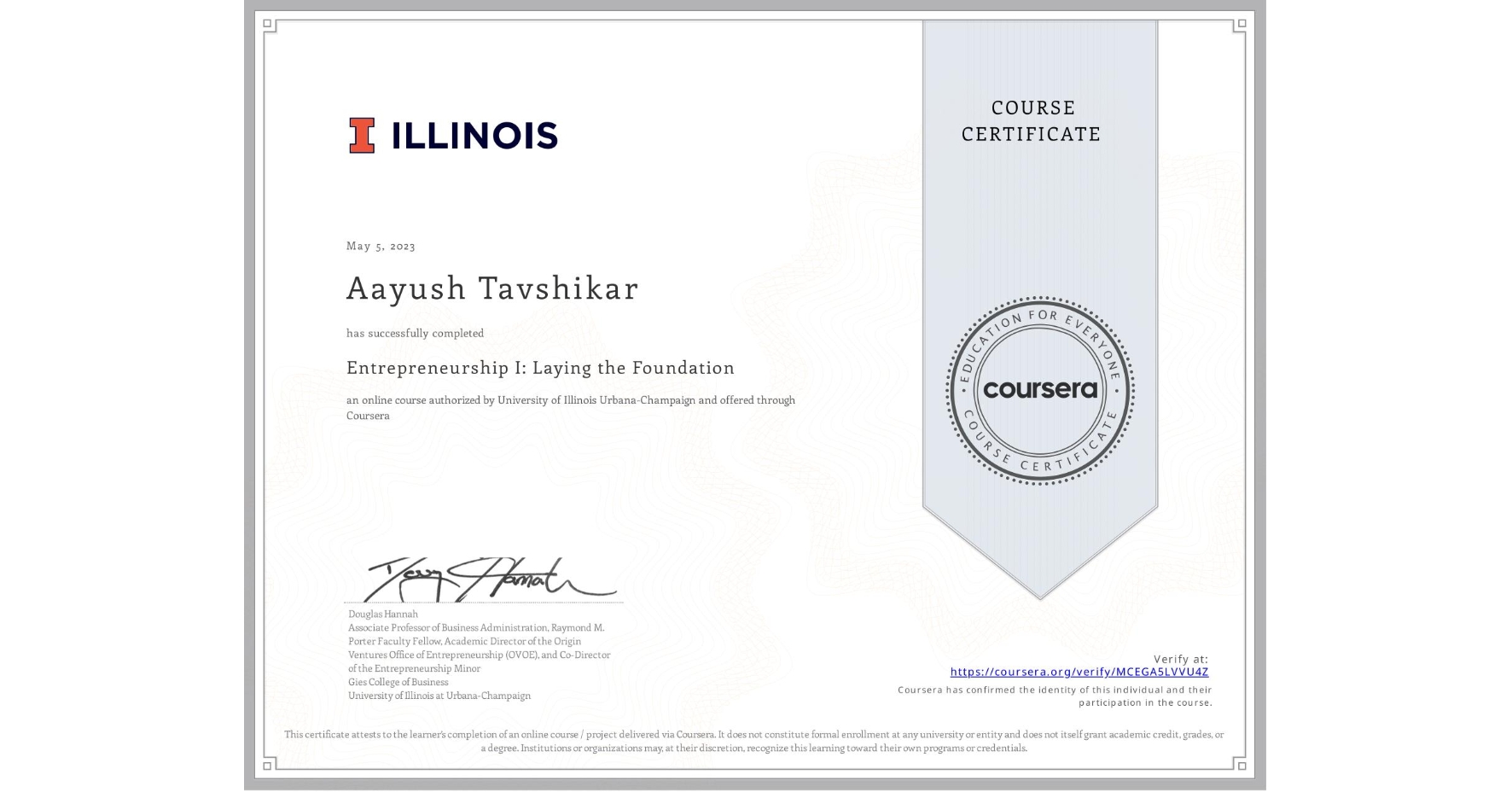 View certificate for Aayush Tavshikar, Entrepreneurship I: Laying the Foundation, an online non-credit course authorized by University of Illinois Urbana-Champaign and offered through Coursera
