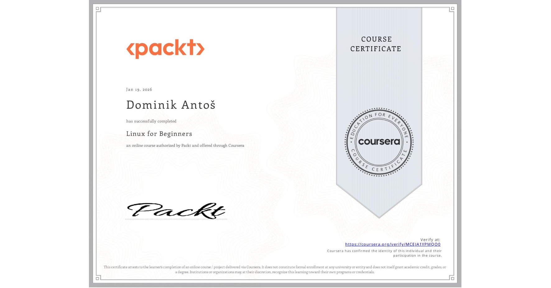 View certificate for Dominik Antoš, Linux for Beginners, an online non-credit course authorized by Packt and offered through Coursera