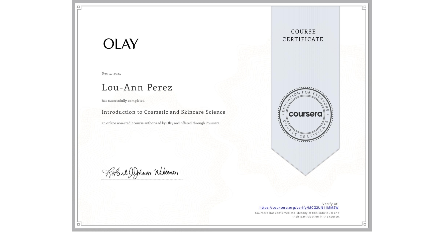View certificate for Lou-Ann Perez, Introduction to Cosmetic and Skincare Science, an online non-credit course authorized by Olay and offered through Coursera