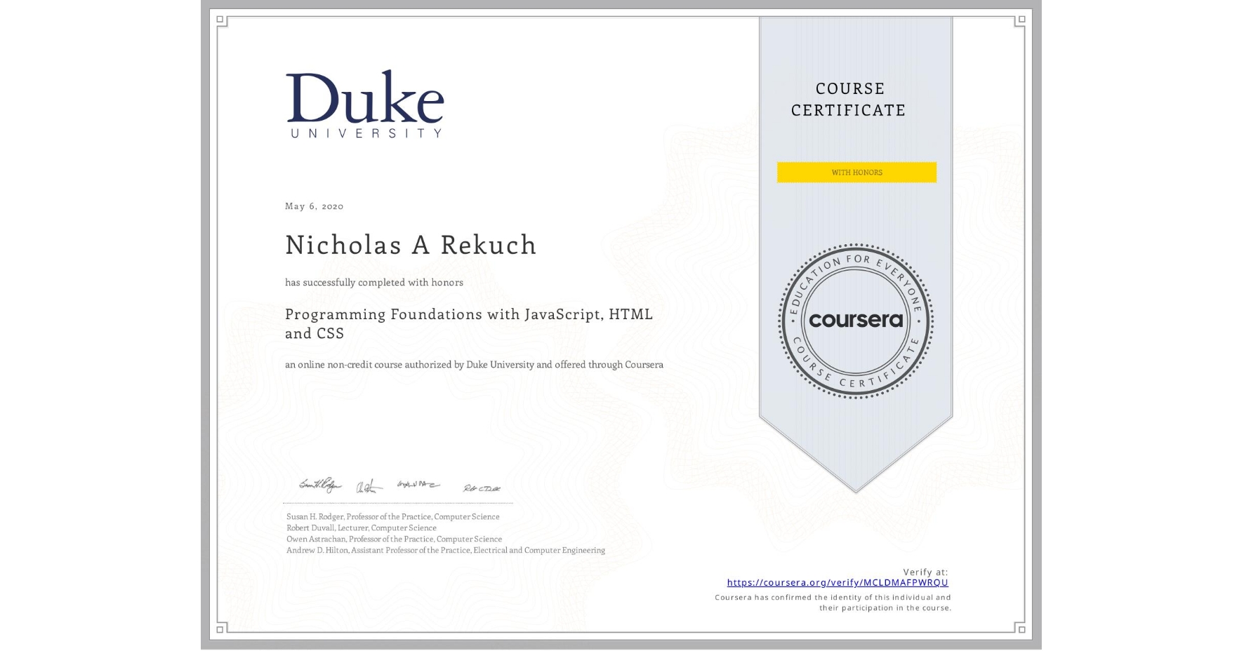 View certificate for Nicholas A Rekuch, Programming Foundations with JavaScript, HTML and CSS, an online non-credit course authorized by Duke University and offered through Coursera