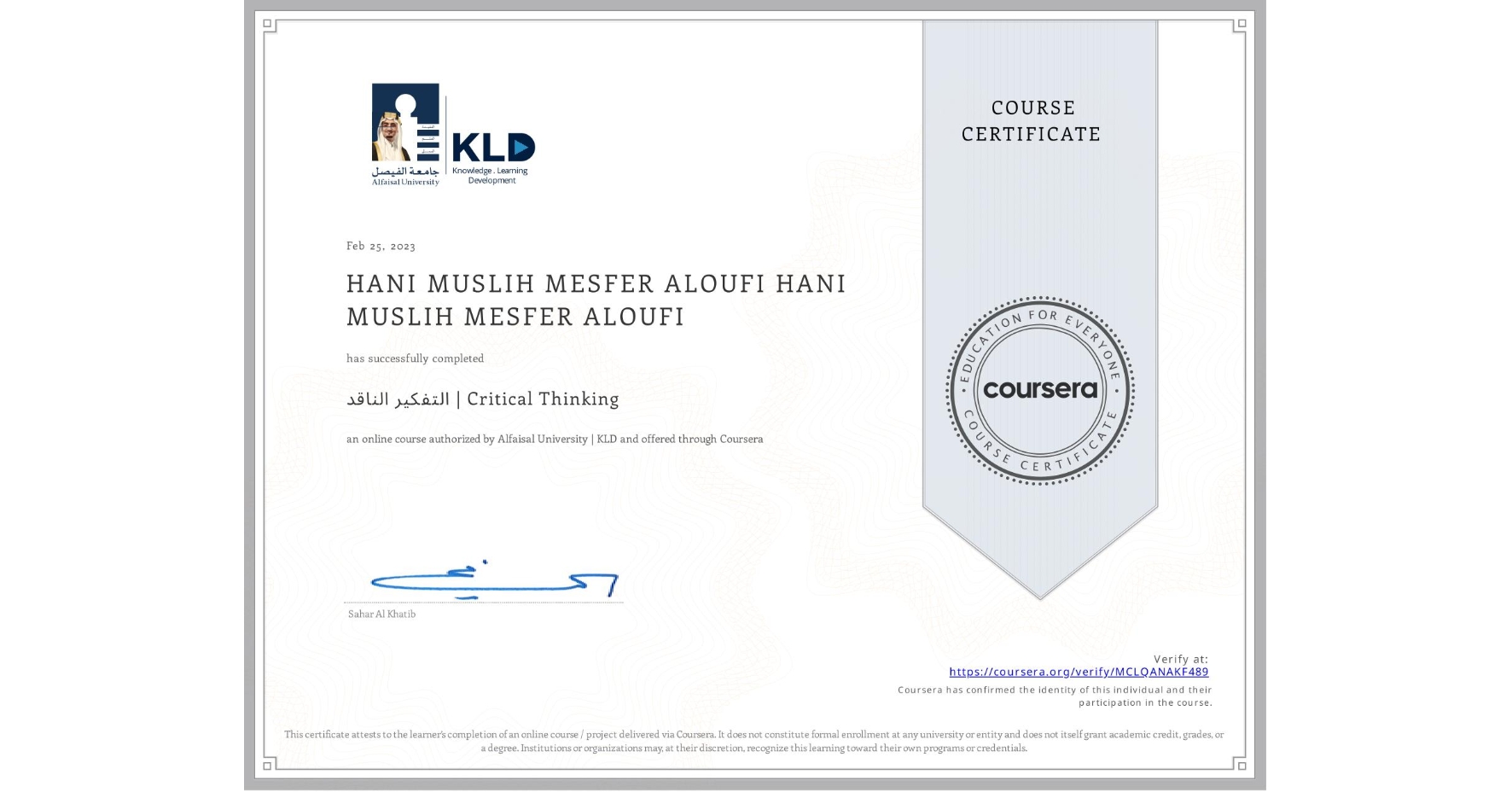 View certificate for HANI MUSLIH MESFER ALOUFI HANI MUSLIH MESFER ALOUFI, التفكير الناقد | Critical Thinking, an online non-credit course authorized by Alfaisal University | KLD and offered through Coursera
