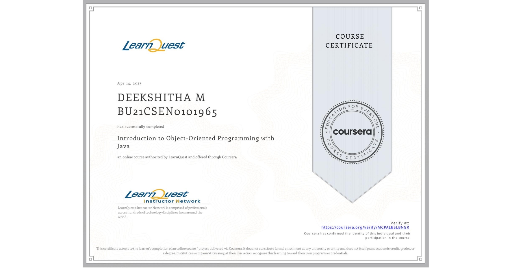 View certificate for DEEKSHITHA M BU21CSEN0101965, Introduction to Object-Oriented Programming with Java, an online non-credit course authorized by LearnQuest and offered through Coursera