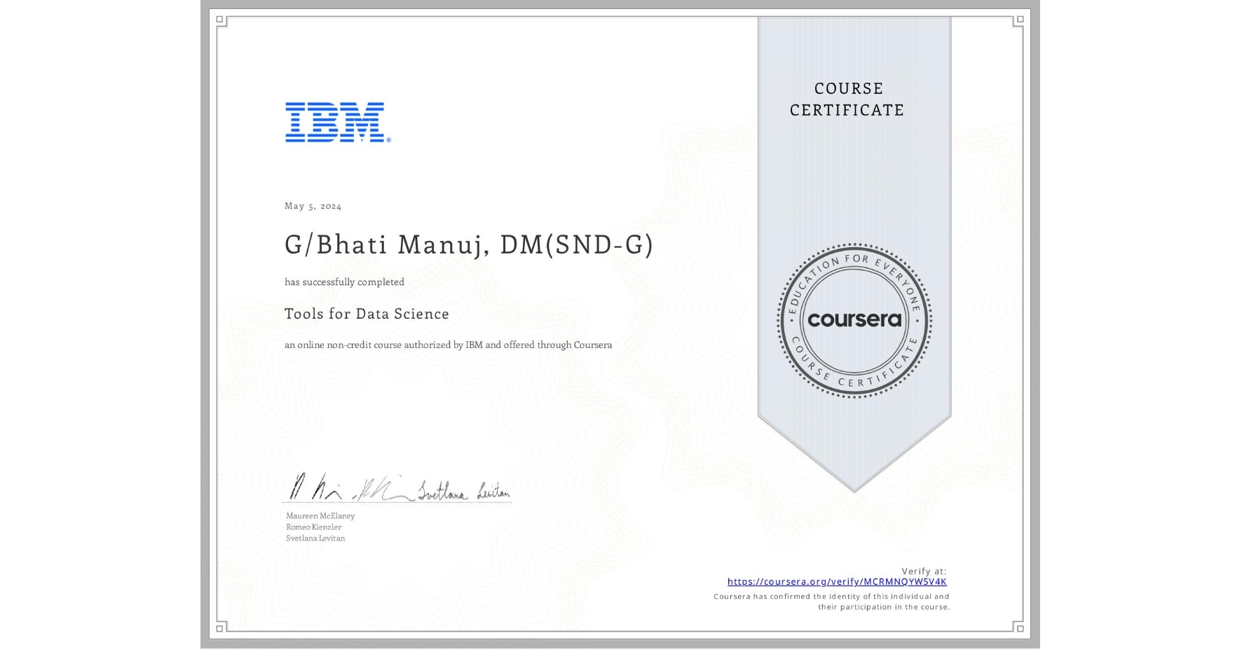 View certificate for G/Bhati Manuj, DM(SND-G), Tools for Data Science, an online non-credit course authorized by IBM and offered through Coursera