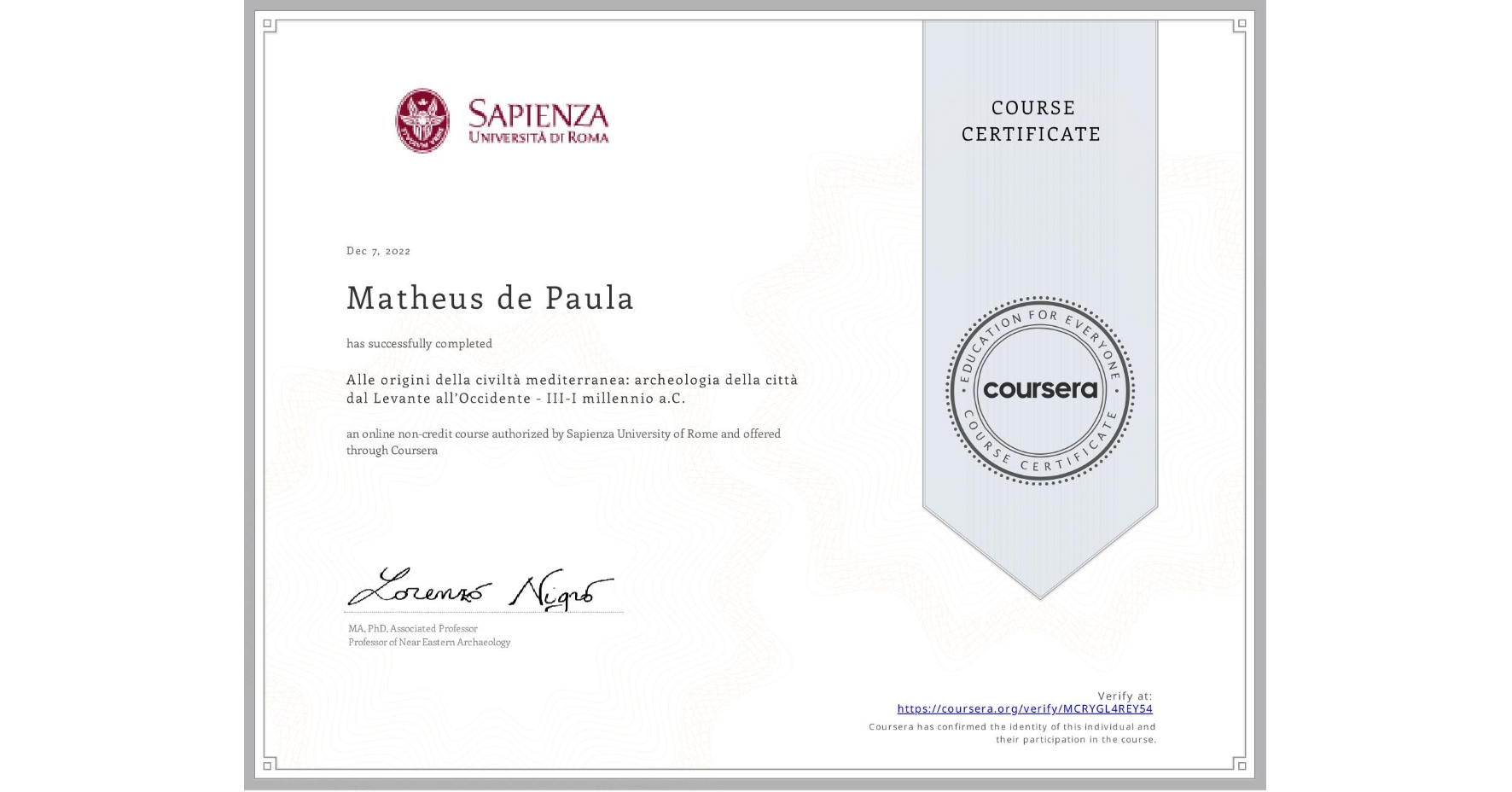 View certificate for Matheus de Paula, Alle origini della civiltà  mediterranea: archeologia  della città dal Levante  all’Occidente - III-I millennio a.C., an online non-credit course authorized by Sapienza University of Rome and offered through Coursera