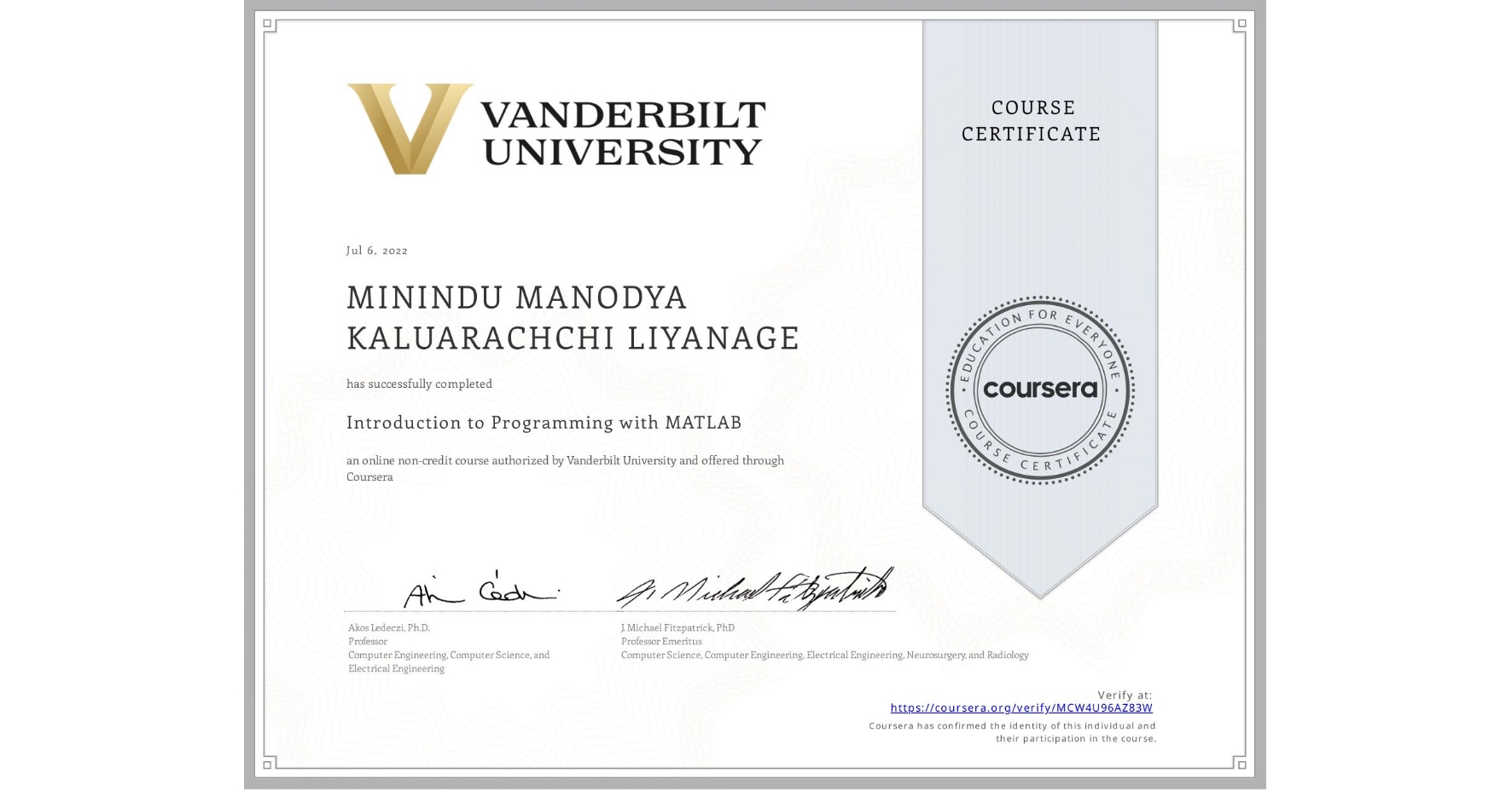 View certificate for MININDU MANODYA KALUARACHCHI LIYANAGE, Introduction to Programming with MATLAB, an online non-credit course authorized by Vanderbilt University and offered through Coursera
