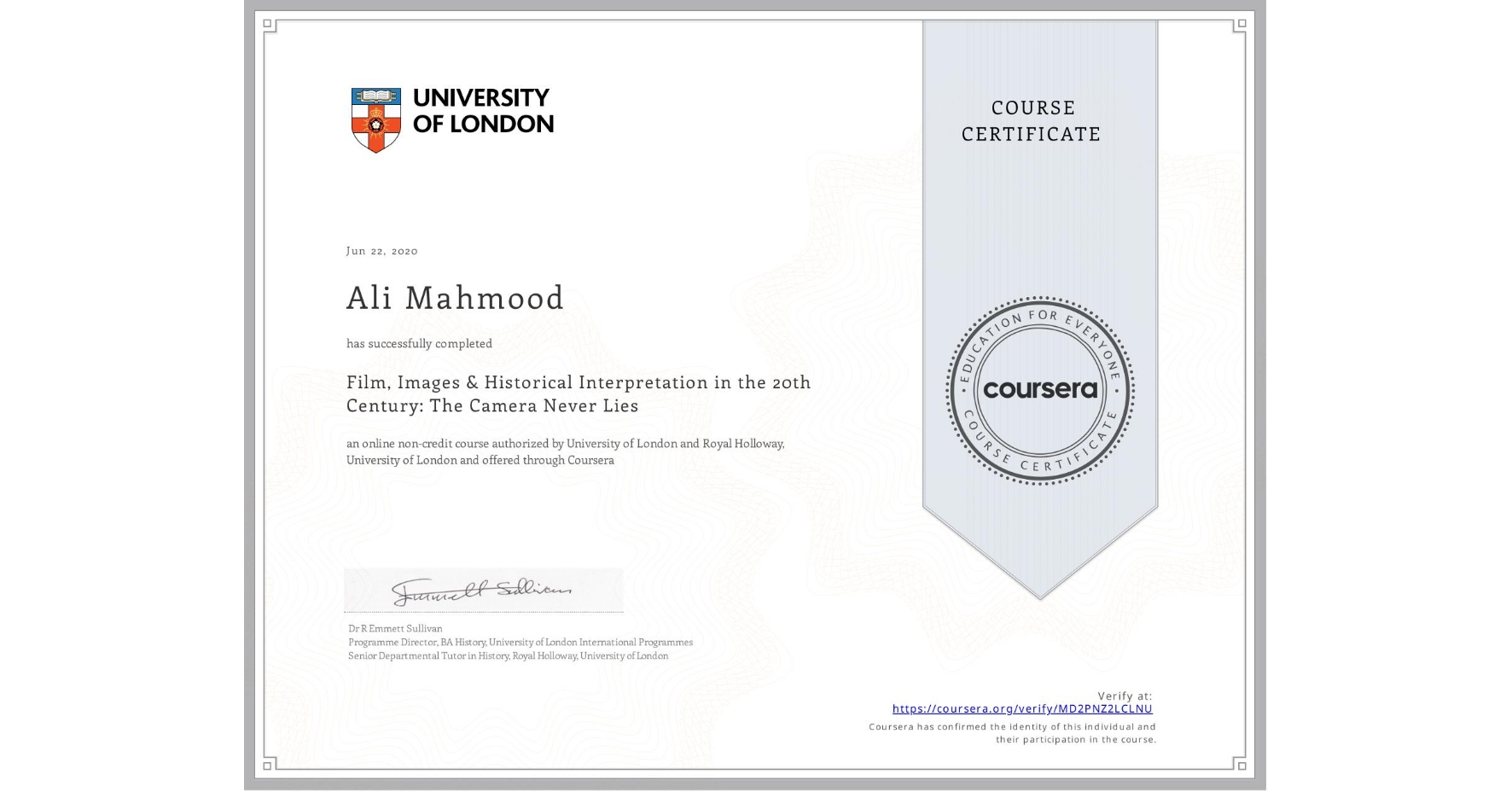 View certificate for Ali Mahmood, Film, Images & Historical Interpretation in the 20th Century: The Camera Never Lies, an online non-credit course authorized by University of London & Royal Holloway, University of London and offered through Coursera