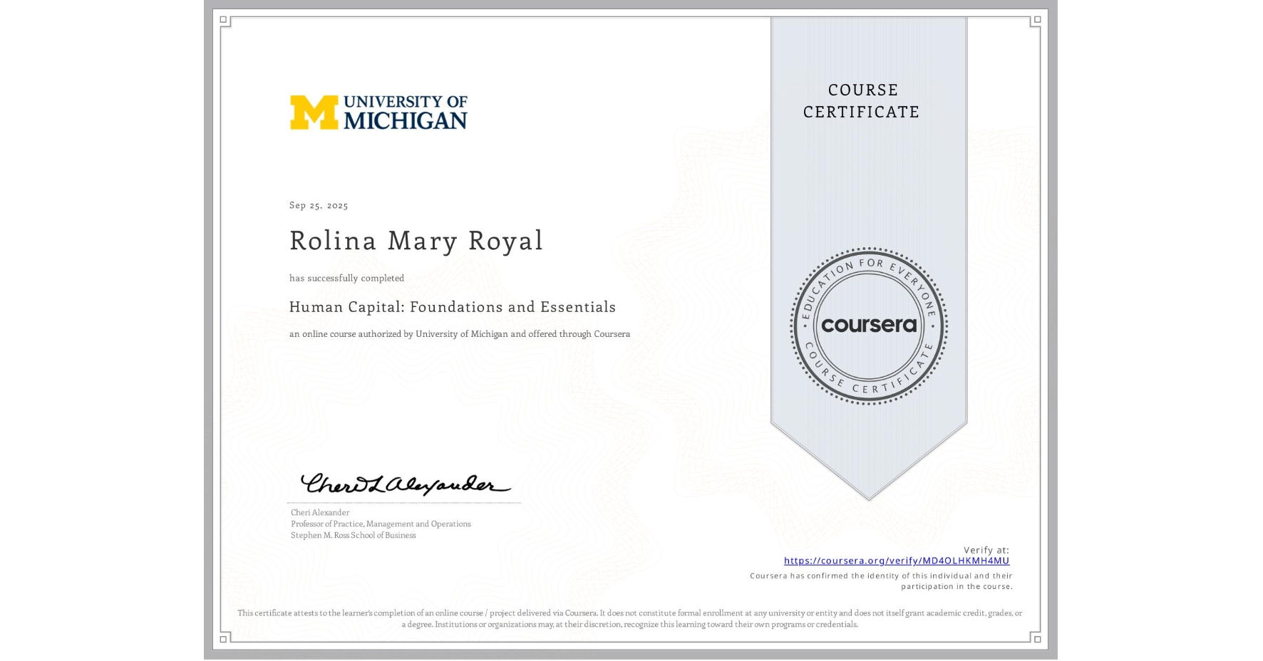 View certificate for Rolina Mary Royal, Human Capital: Foundations and Essentials, an online non-credit course authorized by University of Michigan and offered through Coursera