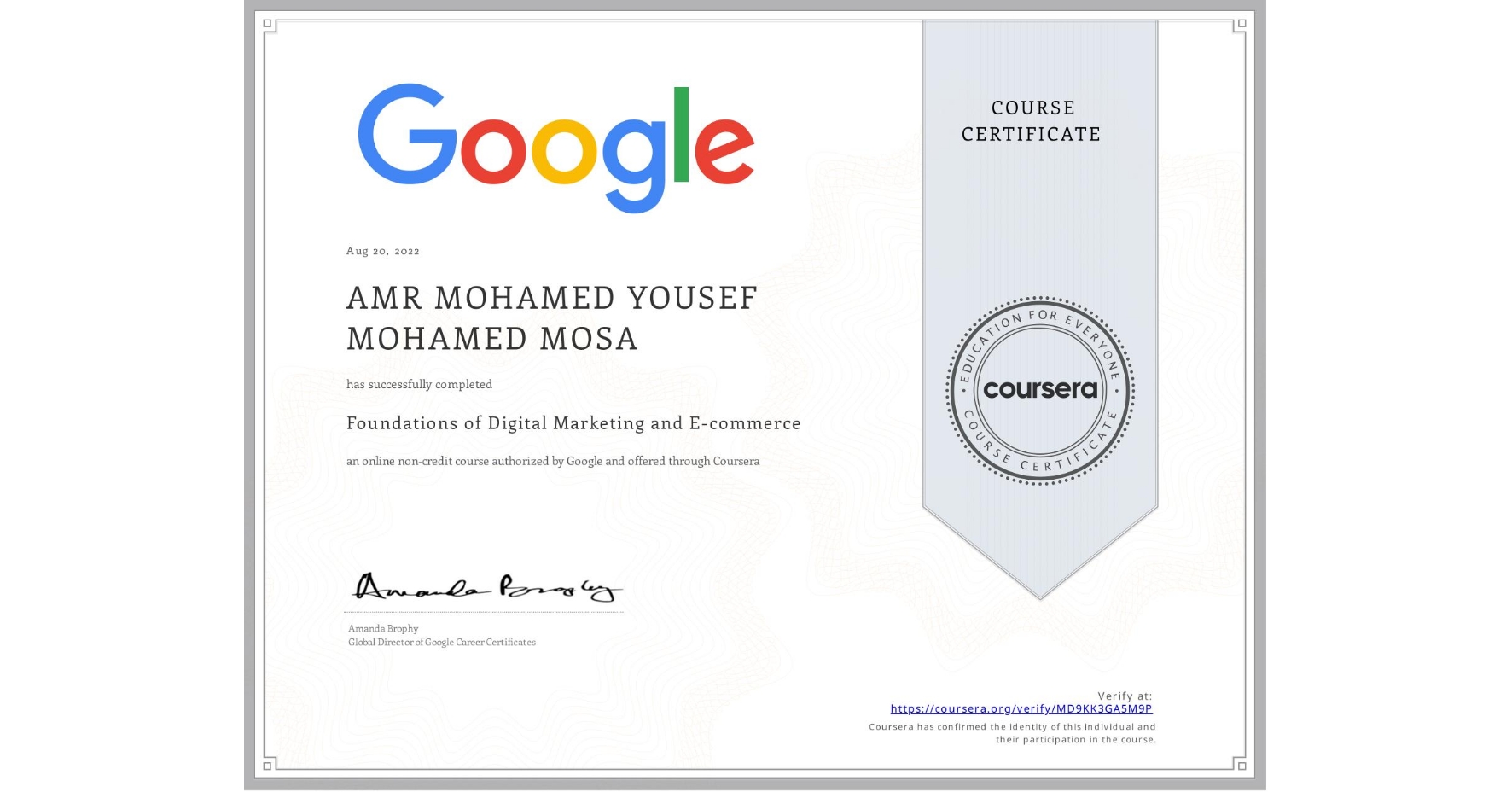 View certificate for AMR MOHAMED YOUSEF MOHAMED  MOSA, Foundations of Digital Marketing and E-commerce, an online non-credit course authorized by Google and offered through Coursera