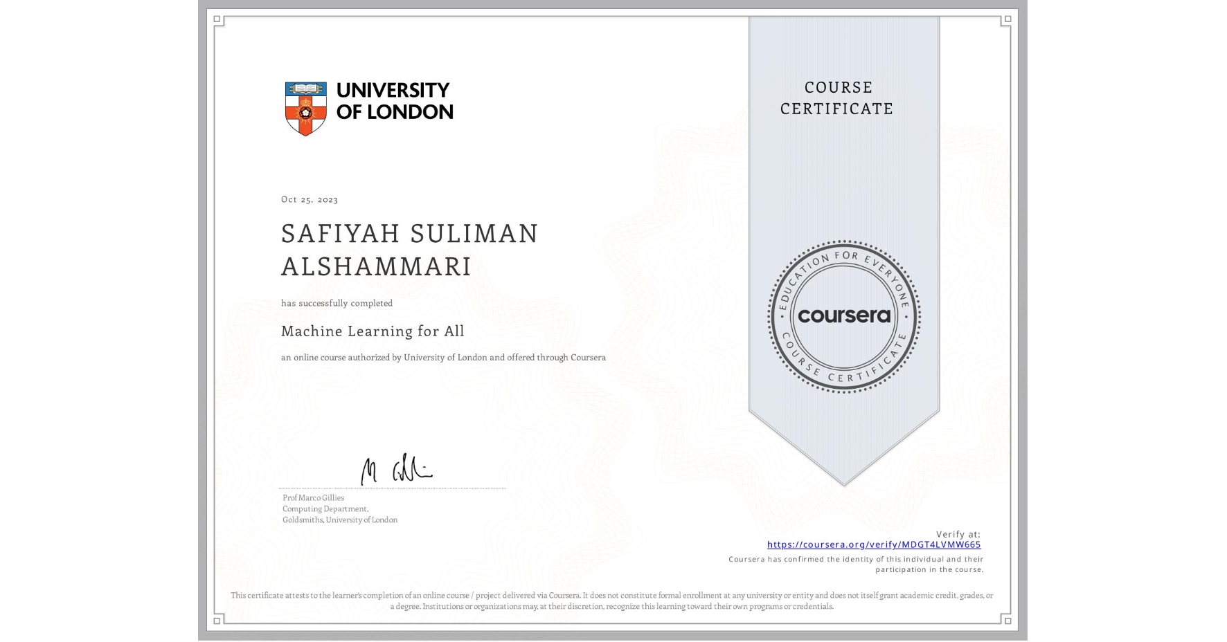 View certificate for SAFIYAH SULIMAN ALSHAMMARI , Machine Learning for All, an online non-credit course authorized by University of London and offered through Coursera