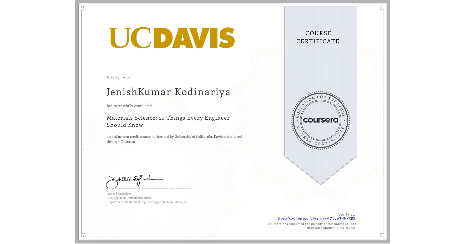 View certificate for JenishKumar Kodinariya, Materials Science: 10 Things Every Engineer Should Know, an online non-credit course authorized by University of California, Davis and offered through Coursera