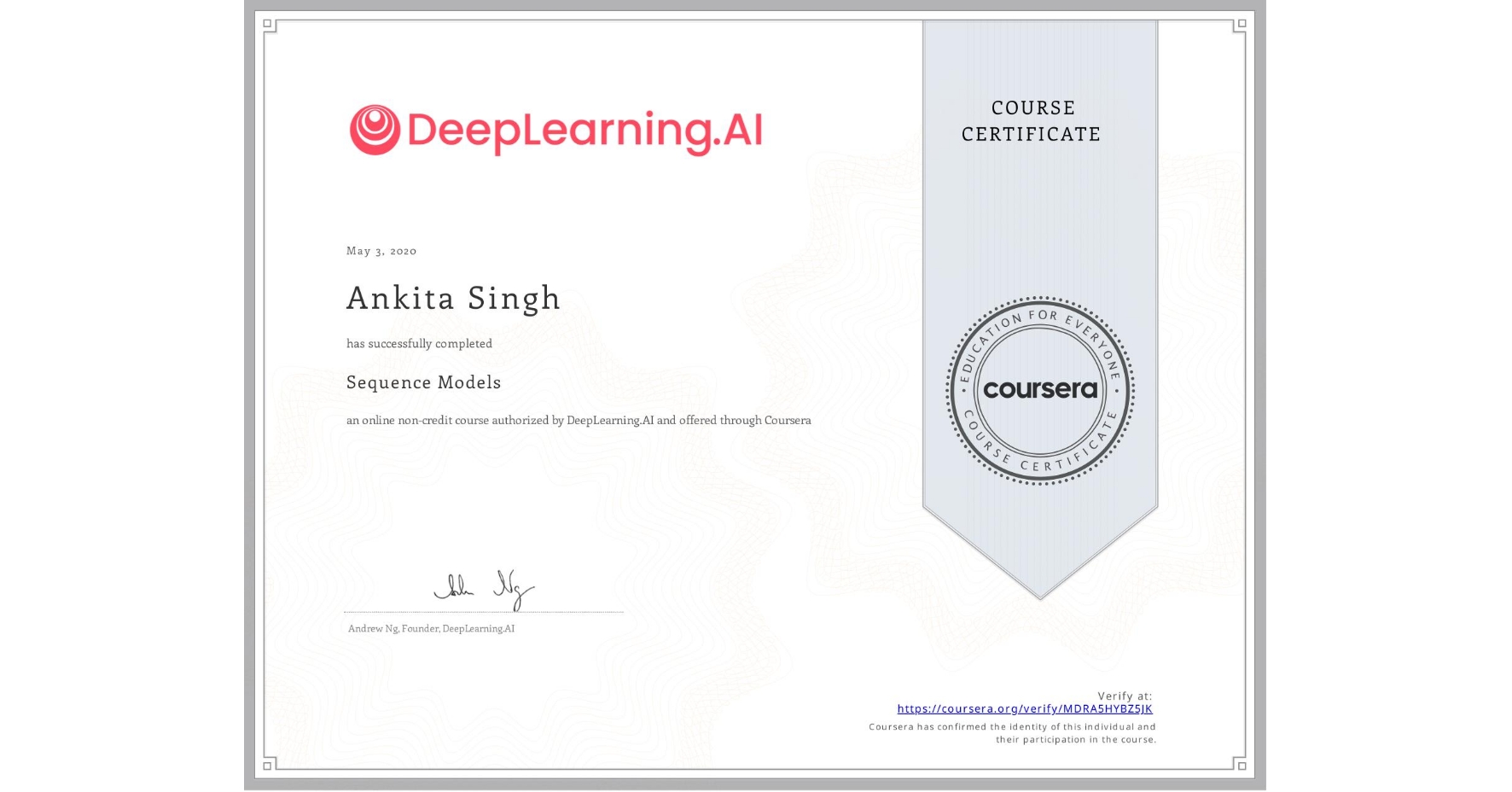 View certificate for Ankita Singh, Sequence Models, an online non-credit course authorized by DeepLearning.AI and offered through Coursera