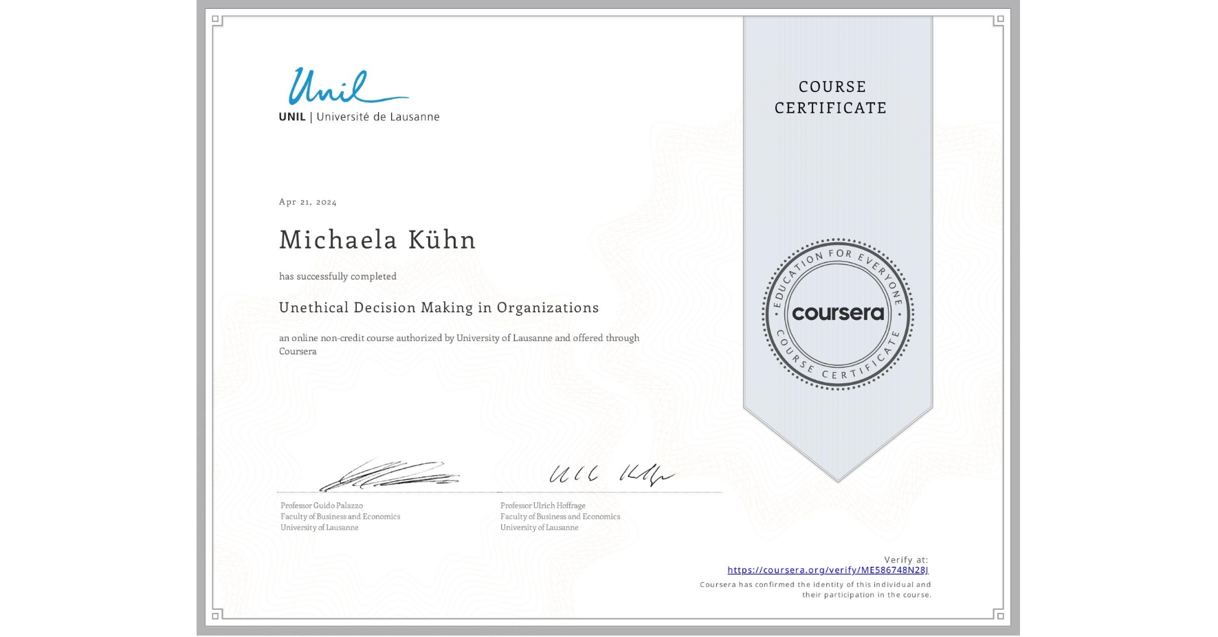 View certificate for Michaela Kühn, Unethical Decision Making in Organizations, an online non-credit course authorized by University of Lausanne and offered through Coursera