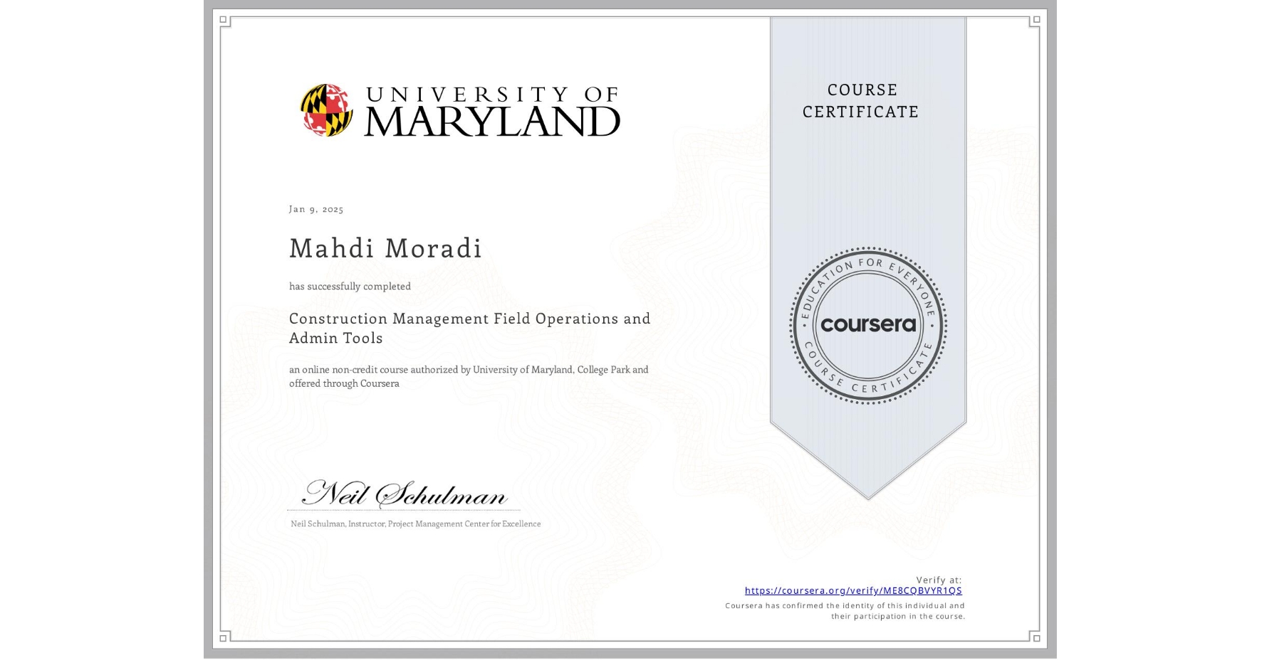 View certificate for Mahdi Moradi, Construction Management Field Operations and Admin Tools, an online non-credit course authorized by University of Maryland, College Park and offered through Coursera