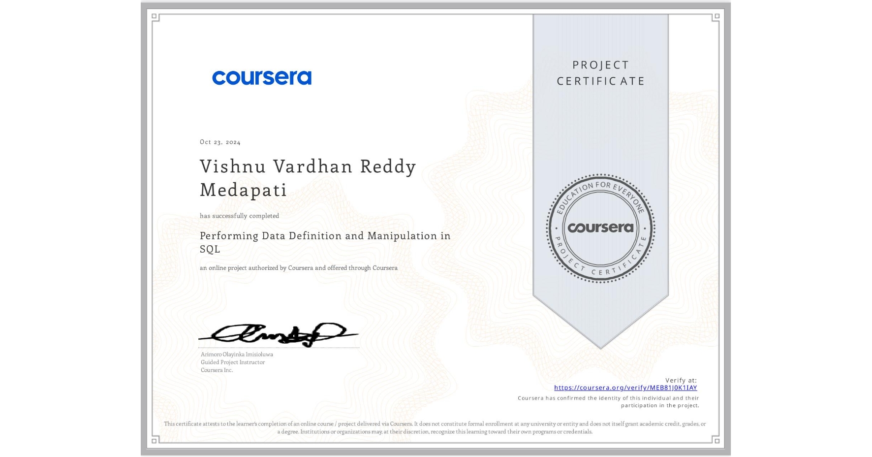 View certificate for Vishnu Vardhan Reddy Medapati, Performing Data Definition and Manipulation in SQL, an online non-credit course authorized by Coursera and offered through Coursera