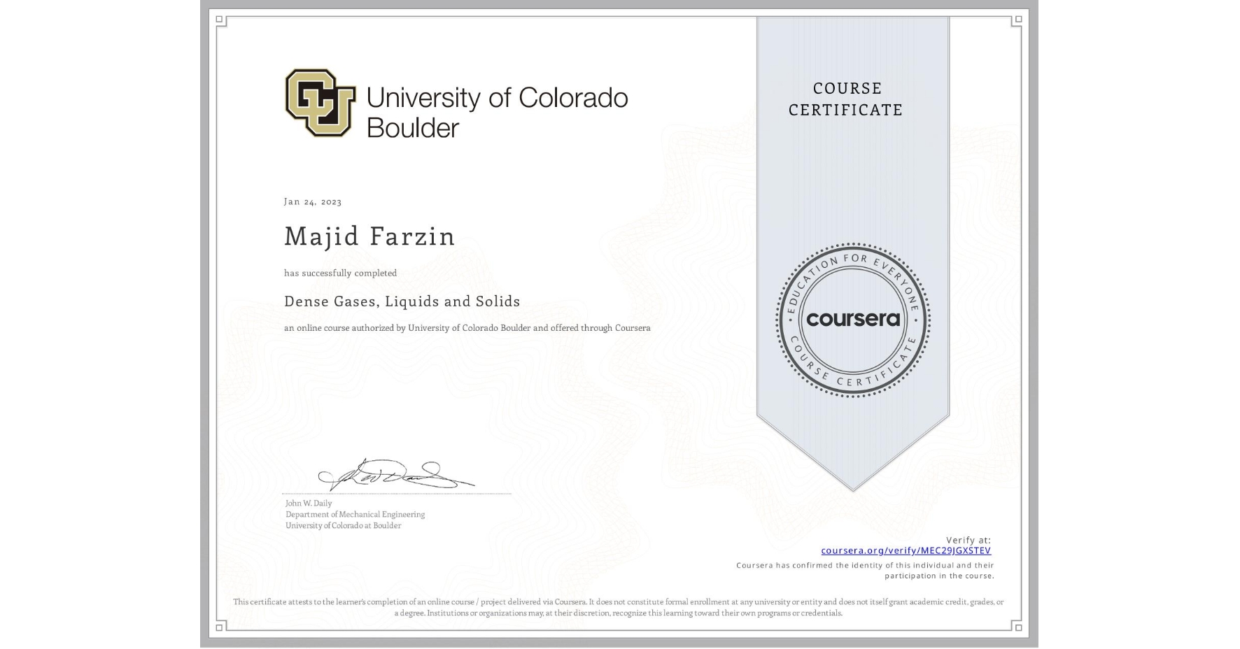 View certificate for Majid Farzin, Dense Gases, Liquids and Solids, an online non-credit course authorized by University of Colorado Boulder and offered through Coursera