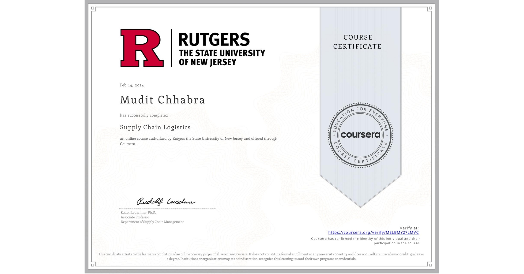 View certificate for Mudit Chhabra, Supply Chain Logistics, an online non-credit course authorized by Rutgers the State University of New Jersey and offered through Coursera