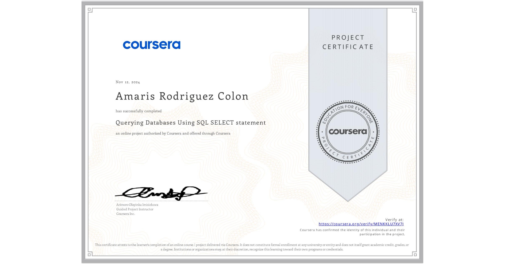 View certificate for Amaris Rodriguez Colon, Querying Databases Using SQL SELECT statement, an online non-credit course authorized by Coursera and offered through Coursera