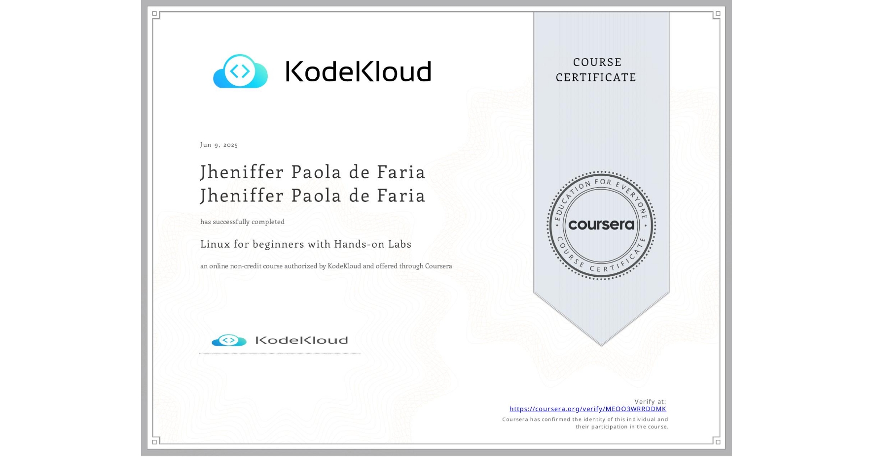 View certificate for Jheniffer Paola de Faria  Jheniffer Paola de Faria, Linux for beginners with Hands-on Labs, an online non-credit course authorized by KodeKloud and offered through Coursera