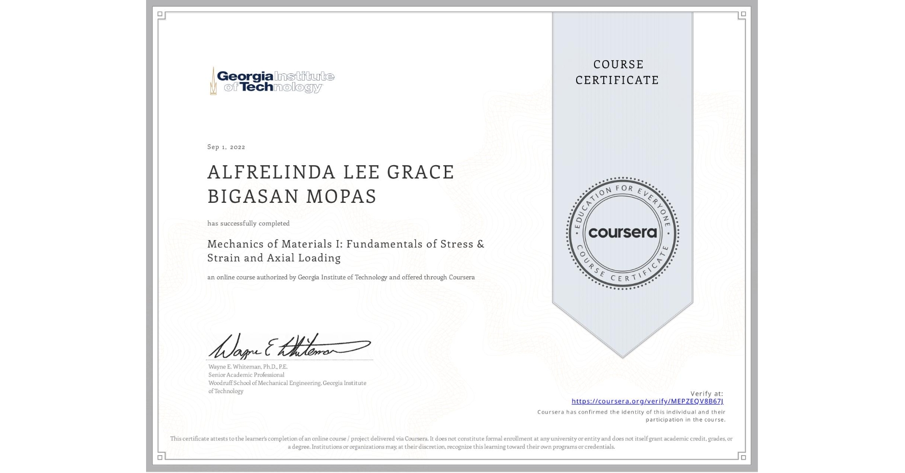 View certificate for ALFRELINDA LEE GRACE BIGASAN MOPAS , Mechanics of Materials I: Fundamentals of Stress & Strain and Axial Loading, an online non-credit course authorized by Georgia Institute of Technology and offered through Coursera