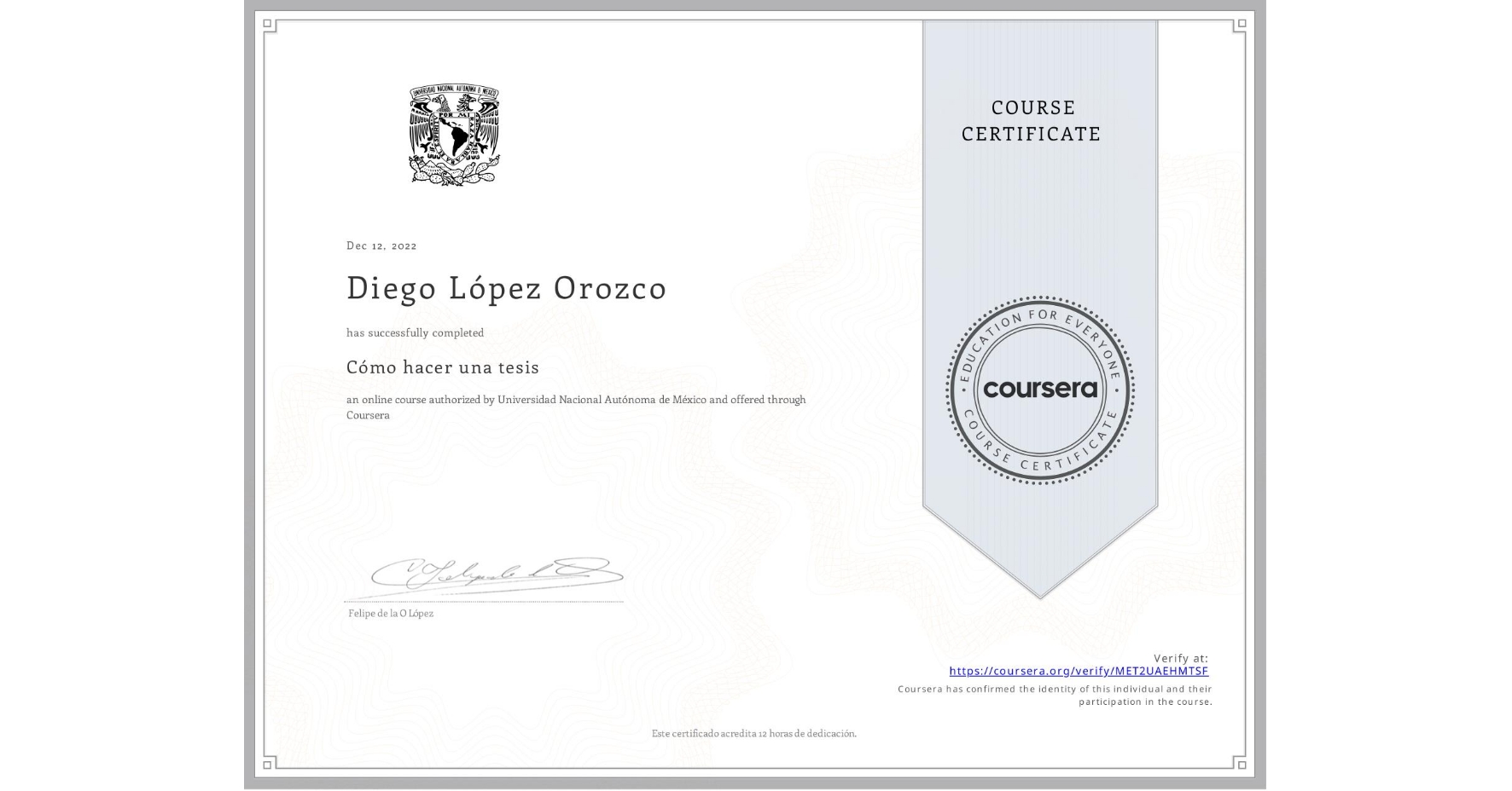 View certificate for Diego López Orozco, Cómo hacer una tesis, an online non-credit course authorized by Universidad Nacional Autónoma de México and offered through Coursera