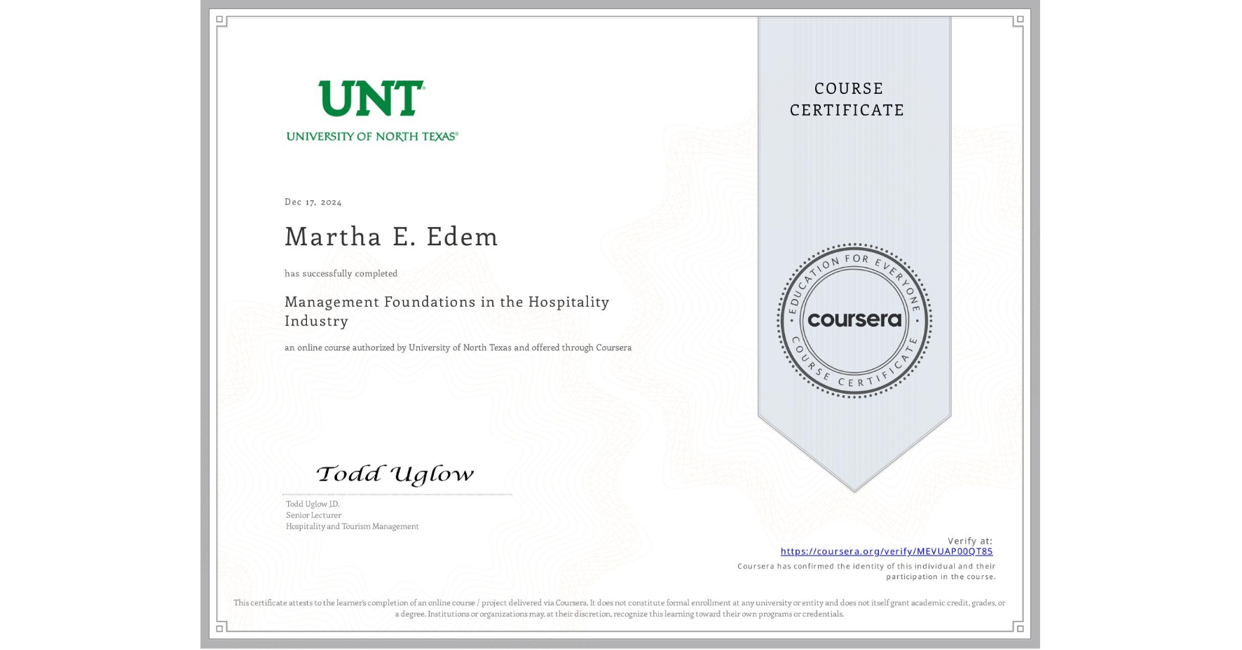 View certificate for Martha E. Edem, Management Foundations in the Hospitality Industry, an online non-credit course authorized by University of North Texas and offered through Coursera
