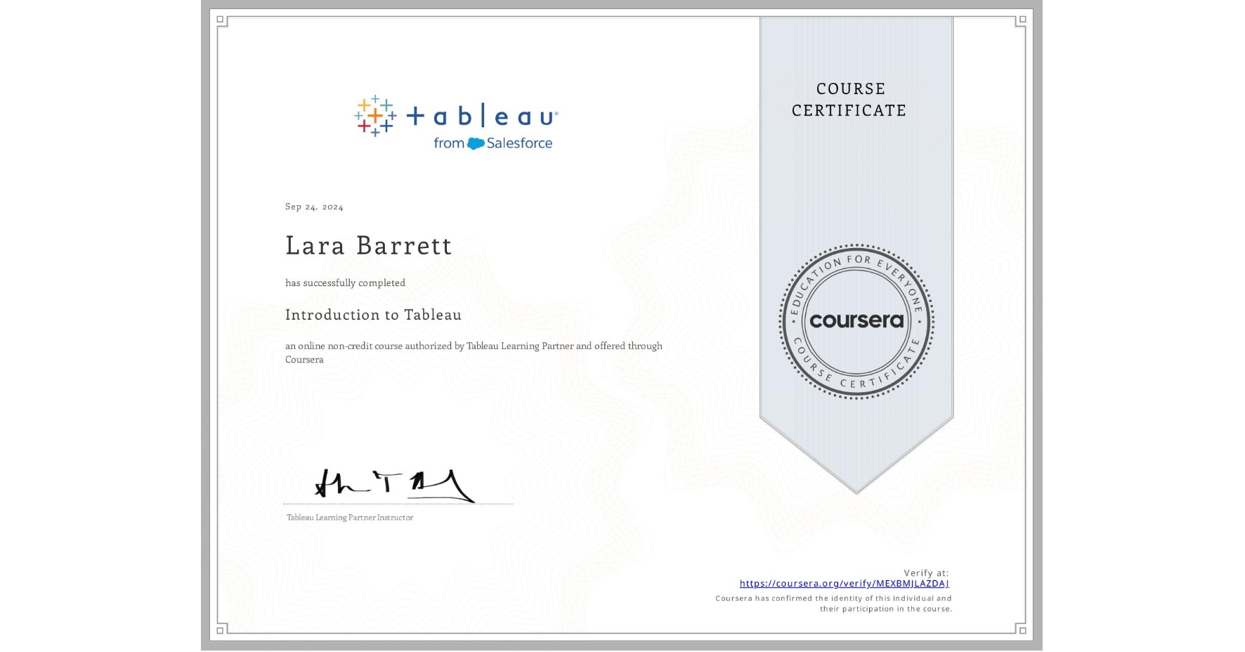 View certificate for Lara Barrett, Introduction to Tableau, an online non-credit course authorized by Tableau Learning Partner and offered through Coursera