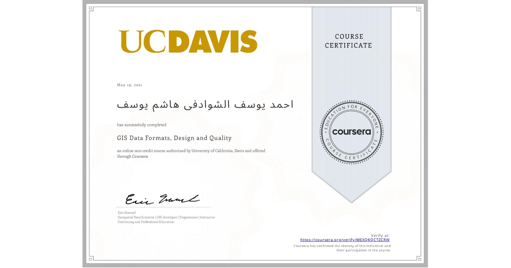 View certificate for احمد يوسف الشوادفى هاشم يوسف, GIS Data Formats, Design and Quality, an online non-credit course authorized by University of California, Davis and offered through Coursera