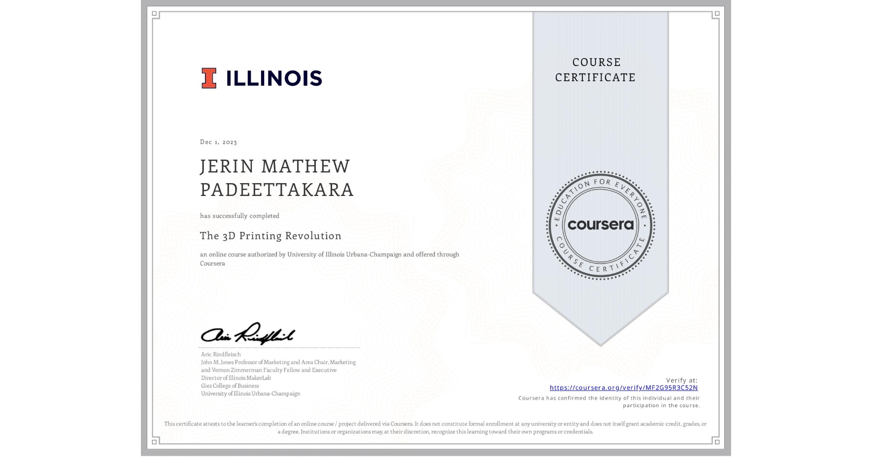 View certificate for JERIN MATHEW  PADEETTAKARA , The 3D Printing Revolution, an online non-credit course authorized by University of Illinois Urbana-Champaign and offered through Coursera