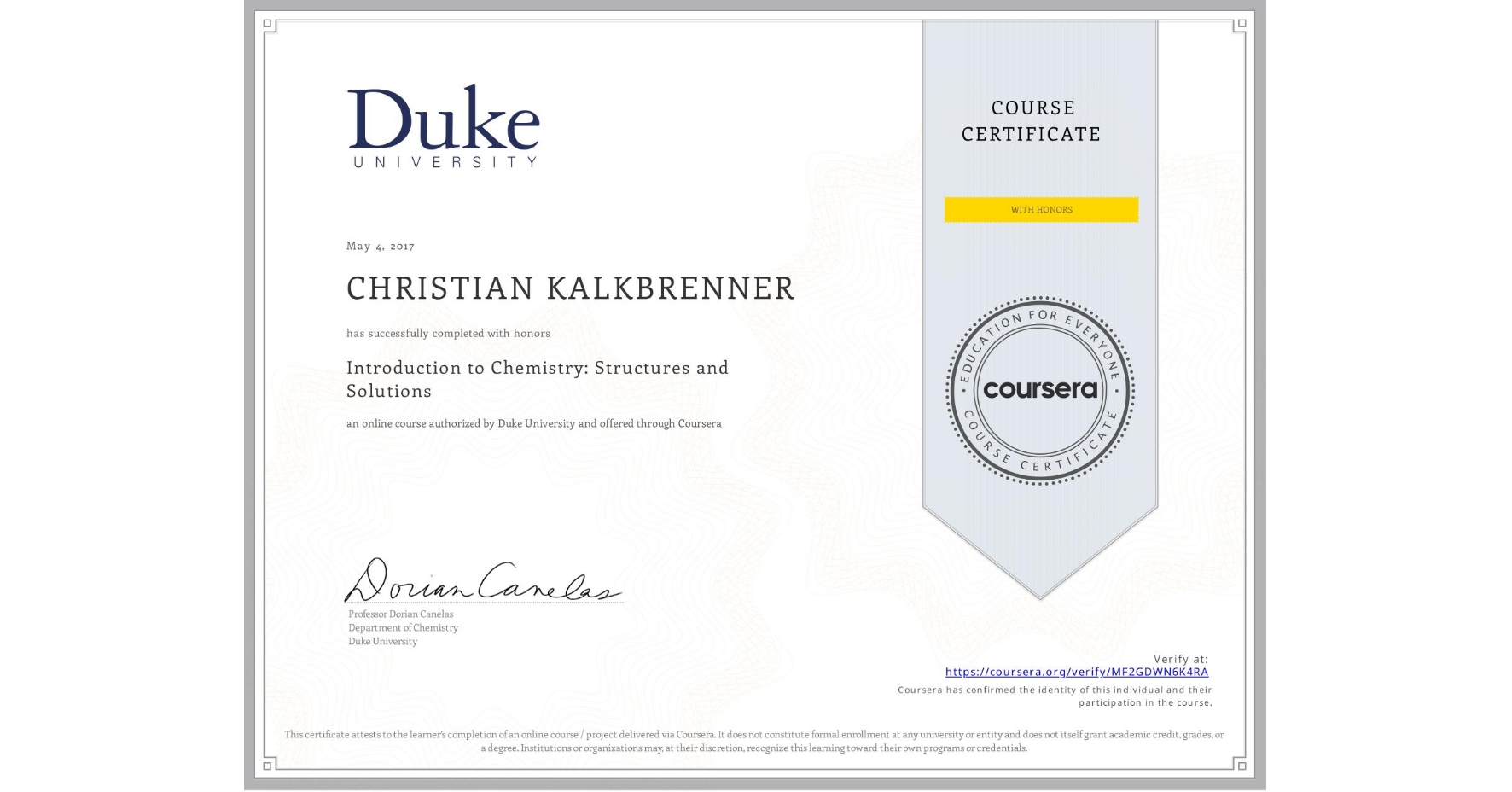 View certificate for CHRISTIAN KALKBRENNER, Introduction to Chemistry:  Structures and Solutions, an online non-credit course authorized by Duke University and offered through Coursera