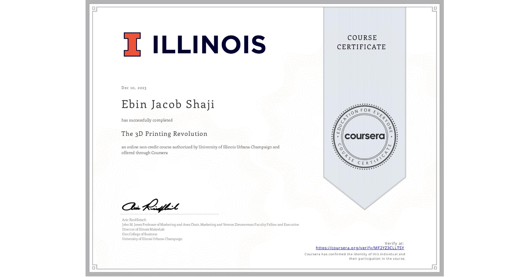 View certificate for Ebin Jacob Shaji, The 3D Printing Revolution, an online non-credit course authorized by University of Illinois Urbana-Champaign and offered through Coursera