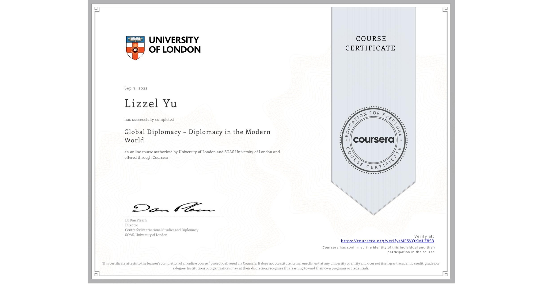 View certificate for Lizzel Yu, Global Diplomacy – Diplomacy in the Modern World, an online non-credit course authorized by University of London & SOAS University of London and offered through Coursera