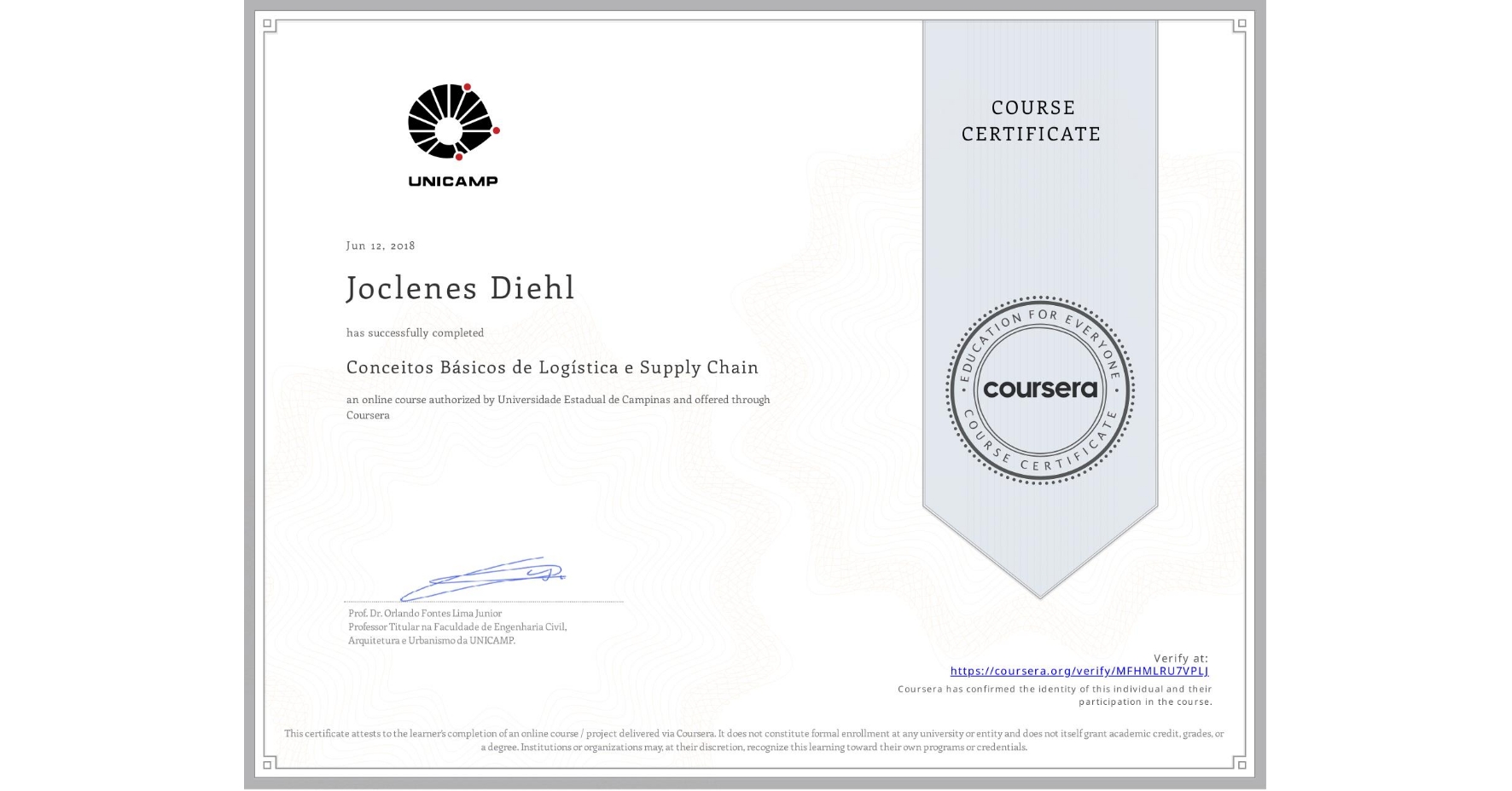 View certificate for Joclenes Diehl, Conceitos Básicos de Logística e Supply Chain, an online non-credit course authorized by Universidade Estadual de Campinas and offered through Coursera