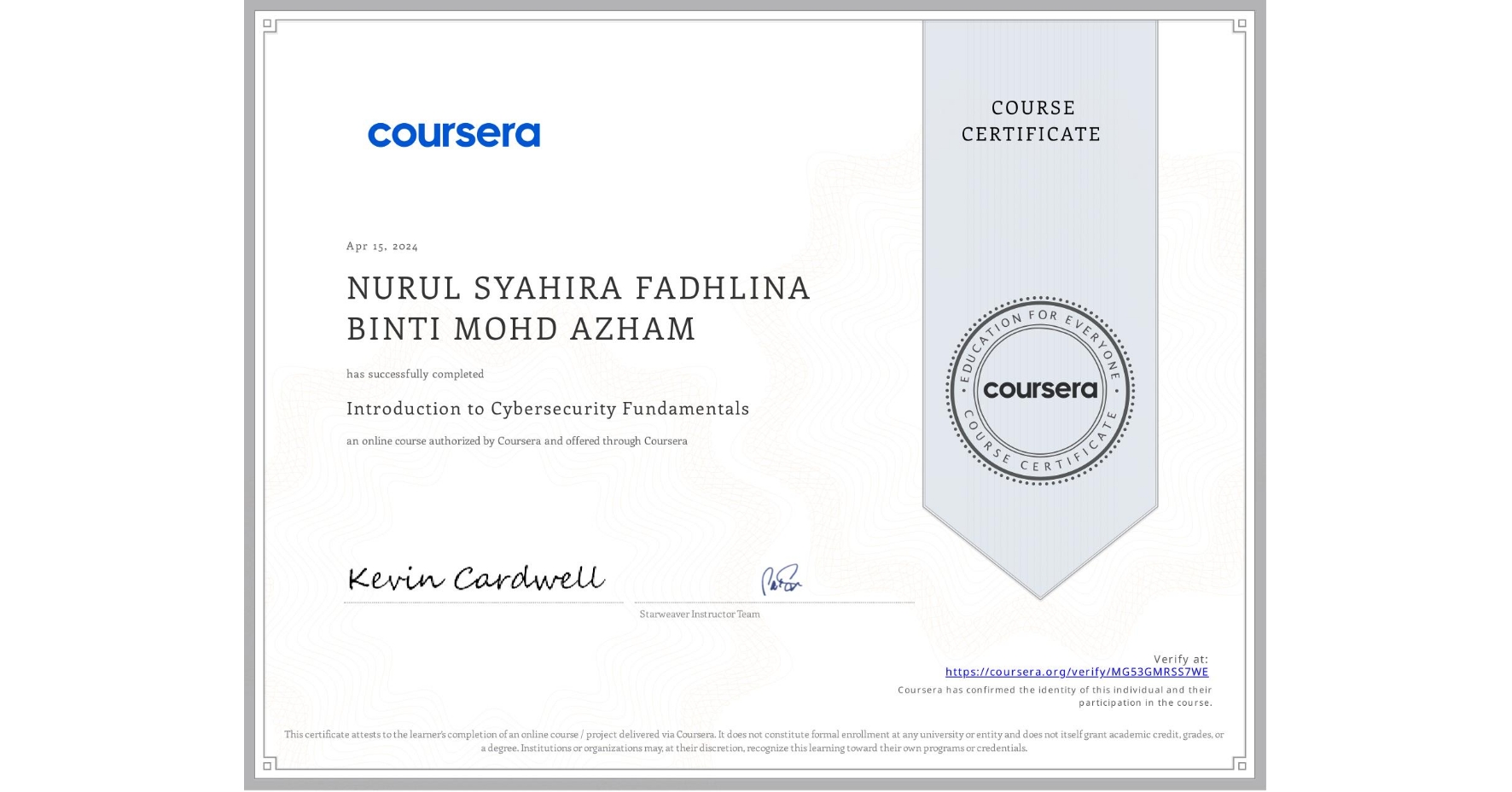 View certificate for NURUL SYAHIRA FADHLINA BINTI MOHD AZHAM, Introduction to Cybersecurity Fundamentals, an online non-credit course authorized by Coursera and offered through Coursera