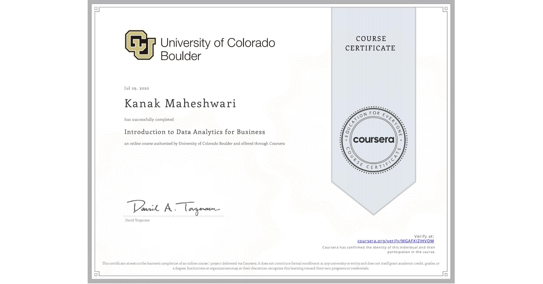 View certificate for Kanak Maheshwari, Introduction to Data Analytics for Business, an online non-credit course authorized by University of Colorado Boulder and offered through Coursera