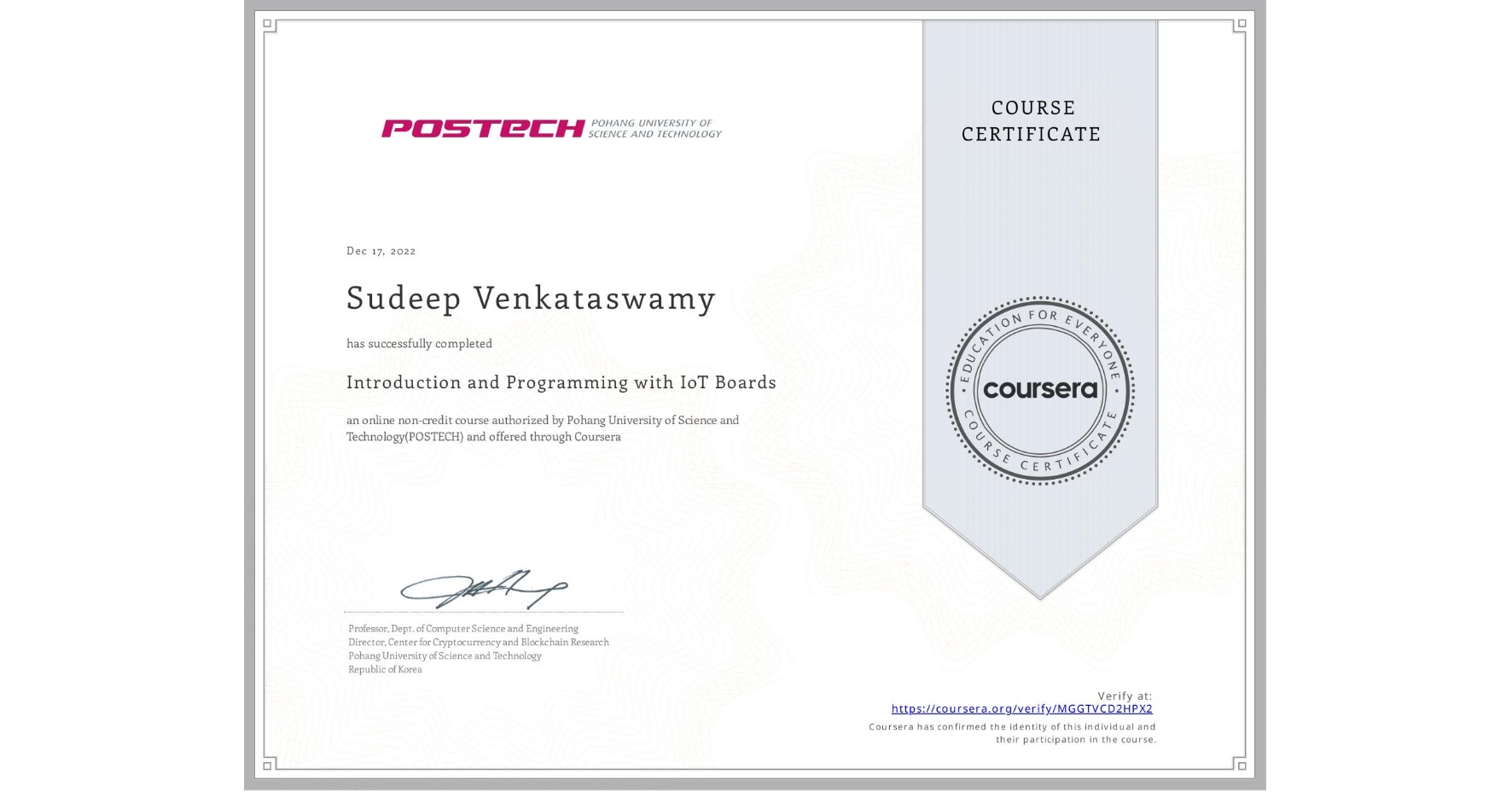 View certificate for Sudeep Venkataswamy, Introduction and Programming with IoT Boards, an online non-credit course authorized by Pohang University of Science and Technology(POSTECH) and offered through Coursera