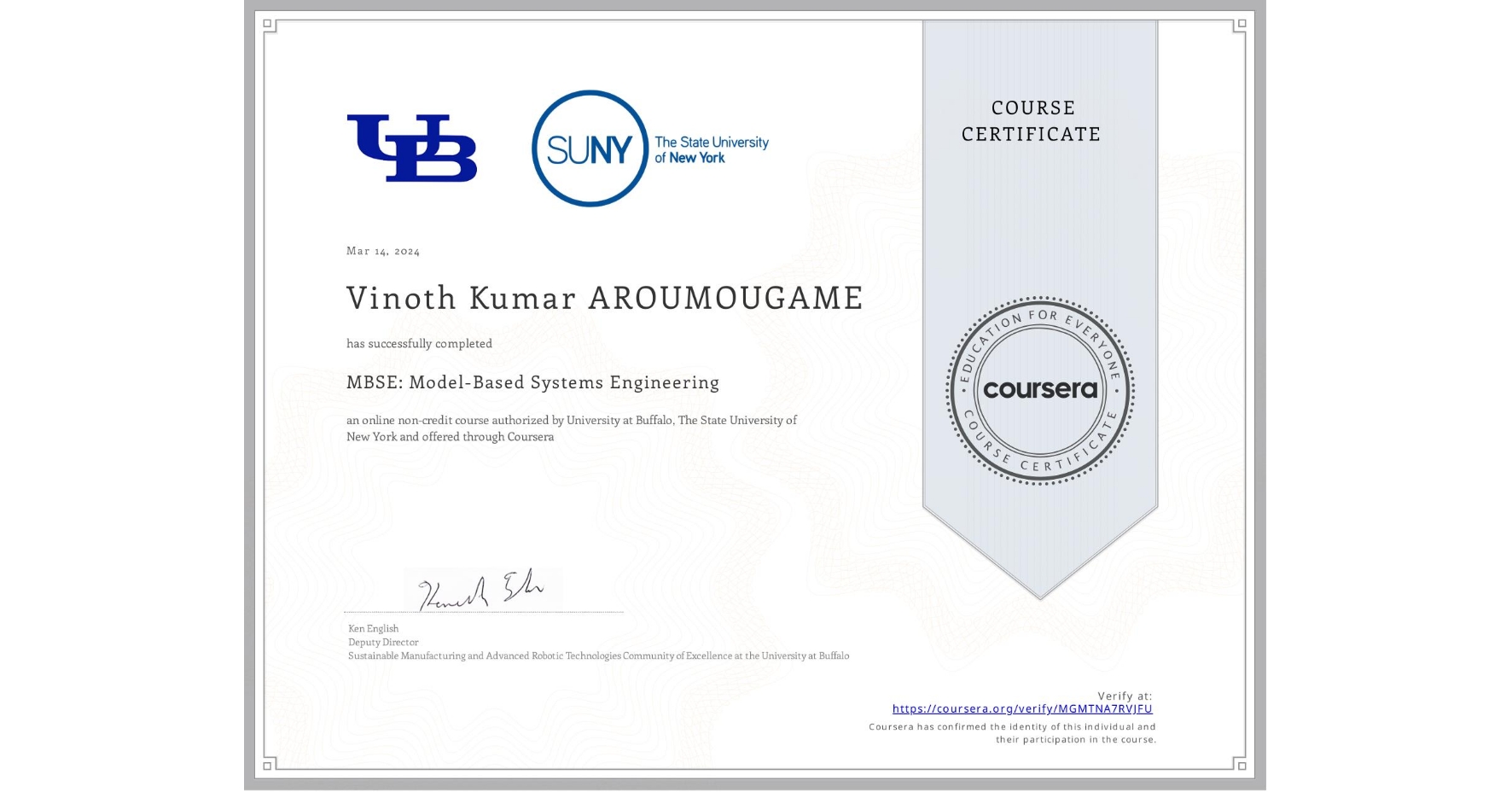 View certificate for Vinoth Kumar AROUMOUGAME, MBSE: Model-Based Systems Engineering , an online non-credit course authorized by University at Buffalo & The State University of New York and offered through Coursera