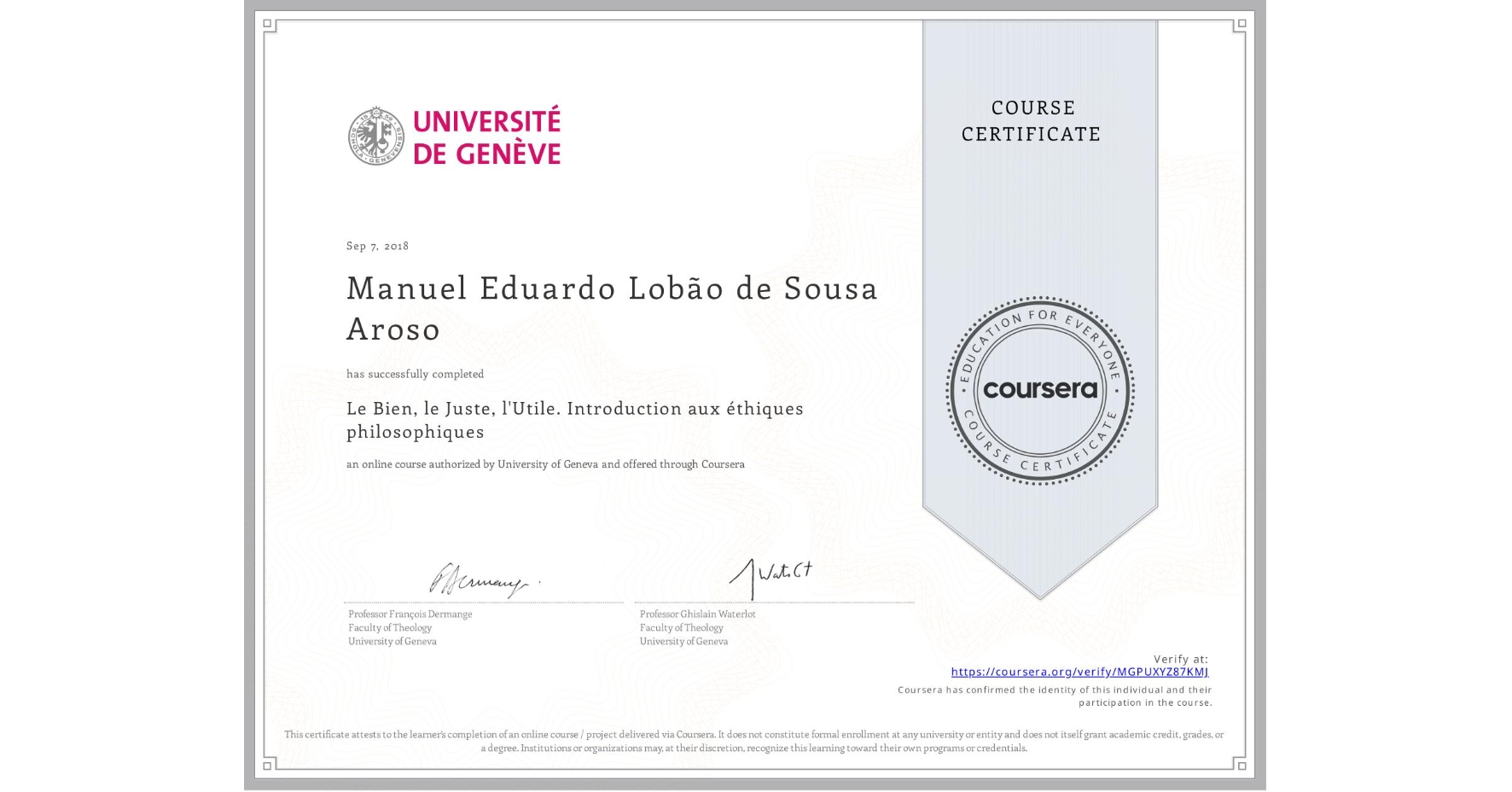 View certificate for Manuel Eduardo Lobão de Sousa Aroso, Le Bien, le Juste, l'Utile. Introduction aux éthiques philosophiques, an online non-credit course authorized by University of Geneva and offered through Coursera