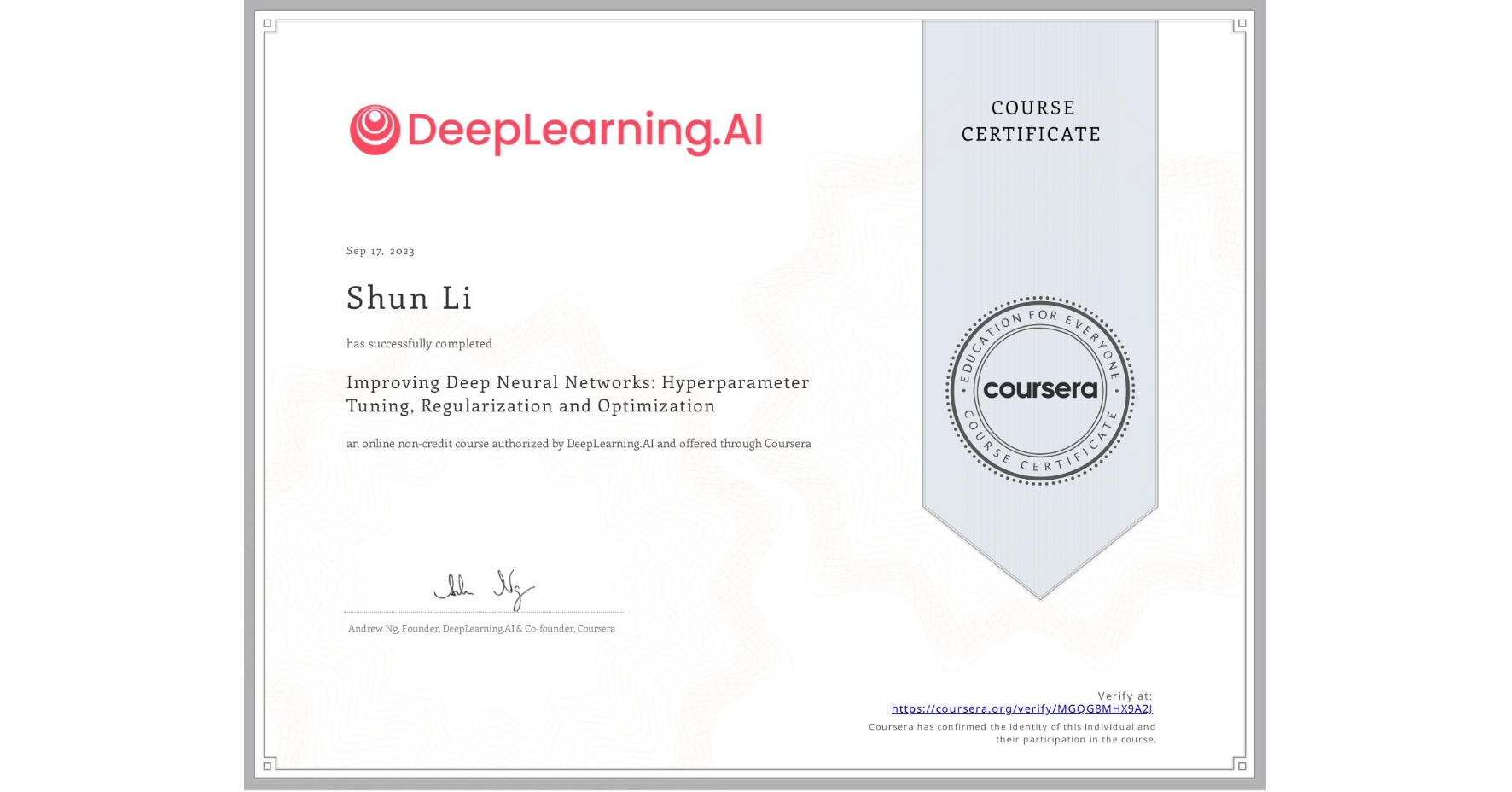 View certificate for Shun Li, Improving Deep Neural Networks: Hyperparameter Tuning, Regularization and Optimization, an online non-credit course authorized by DeepLearning.AI and offered through Coursera