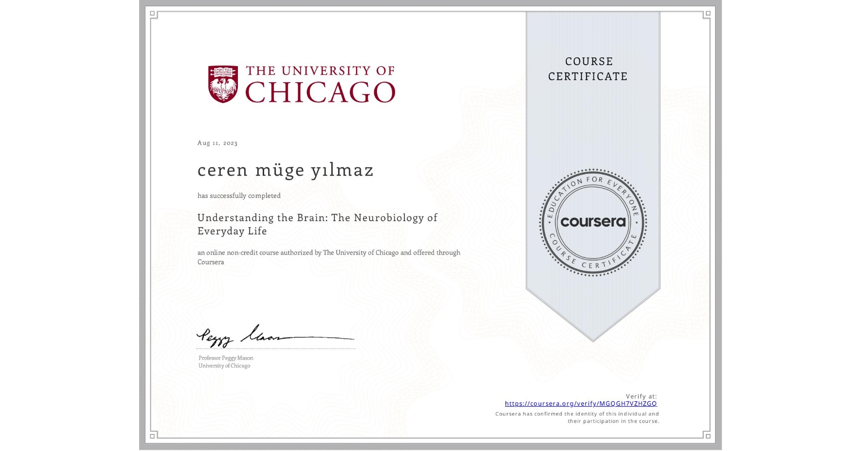 View certificate for ceren müge yılmaz, Understanding the Brain: The Neurobiology of Everyday Life, an online non-credit course authorized by The University of Chicago and offered through Coursera