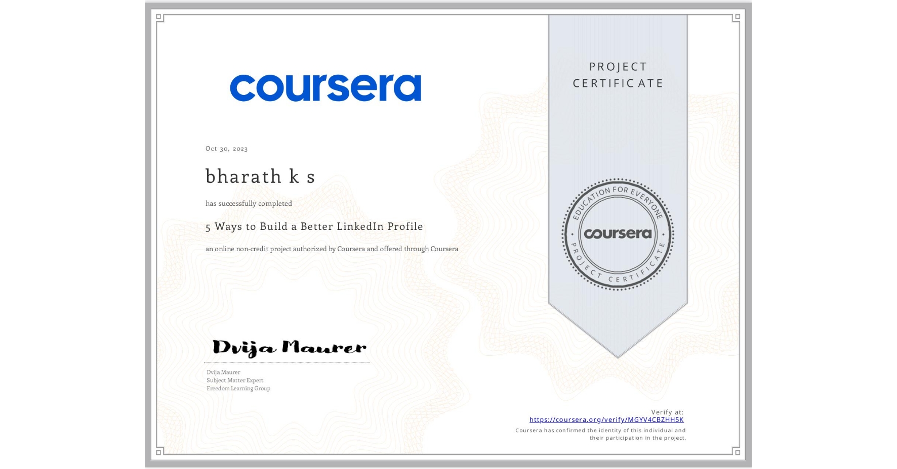 View certificate for bharath k s, 5 Ways to Build a Better LinkedIn Profile, an online non-credit course authorized by Coursera and offered through Coursera