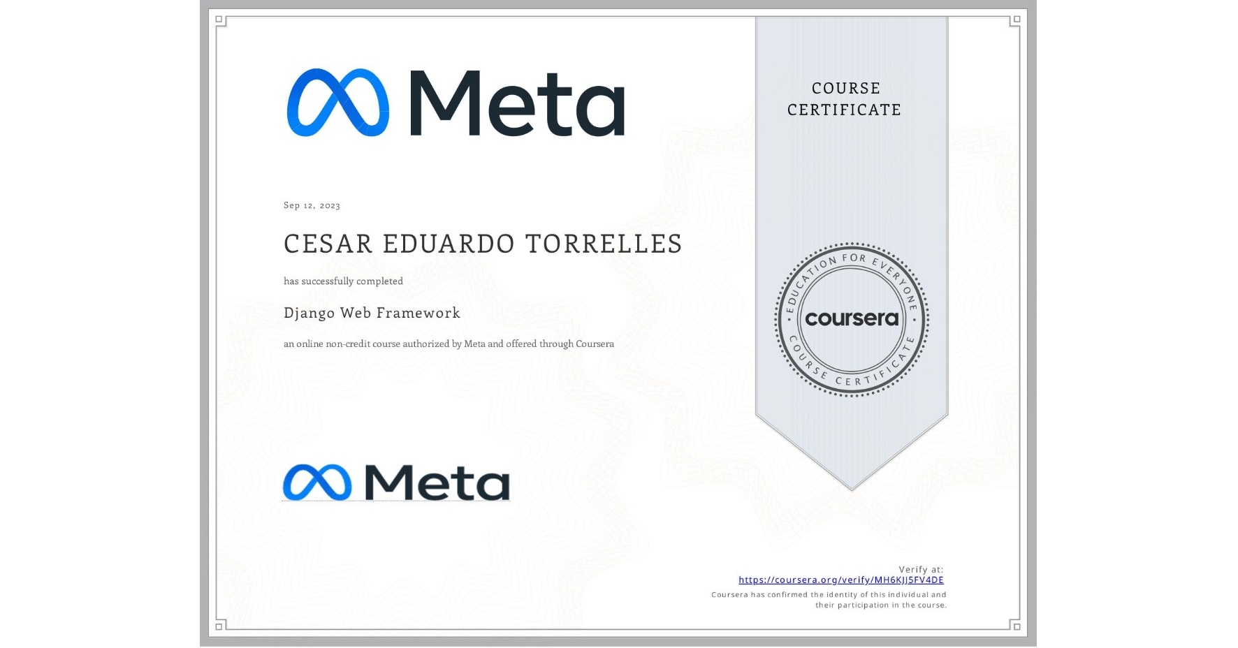 View certificate for CESAR EDUARDO TORRELLES, Django Web Framework , an online non-credit course authorized by Meta and offered through Coursera