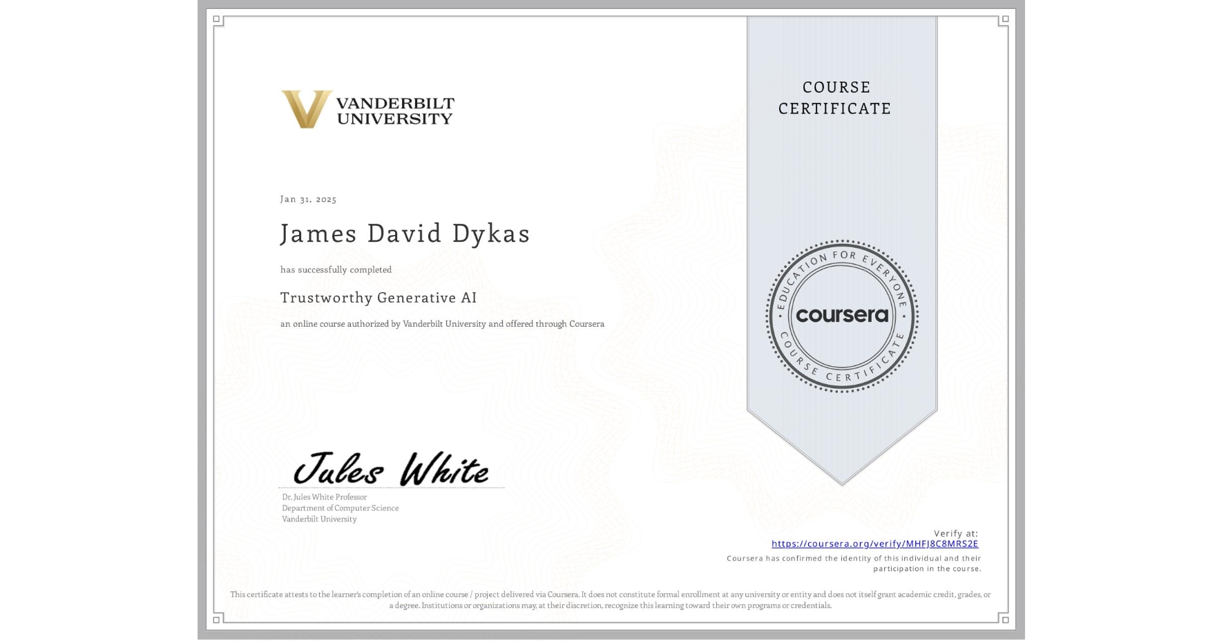 View certificate for James David Dykas, Trustworthy Generative AI, an online non-credit course authorized by Vanderbilt University and offered through Coursera