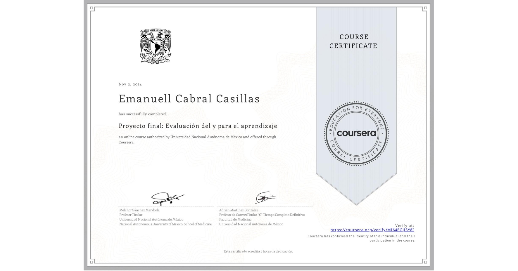View certificate for Emanuell Cabral Casillas, Proyecto final: Evaluación del y para el aprendizaje, an online non-credit course authorized by Universidad Nacional Autónoma de México and offered through Coursera