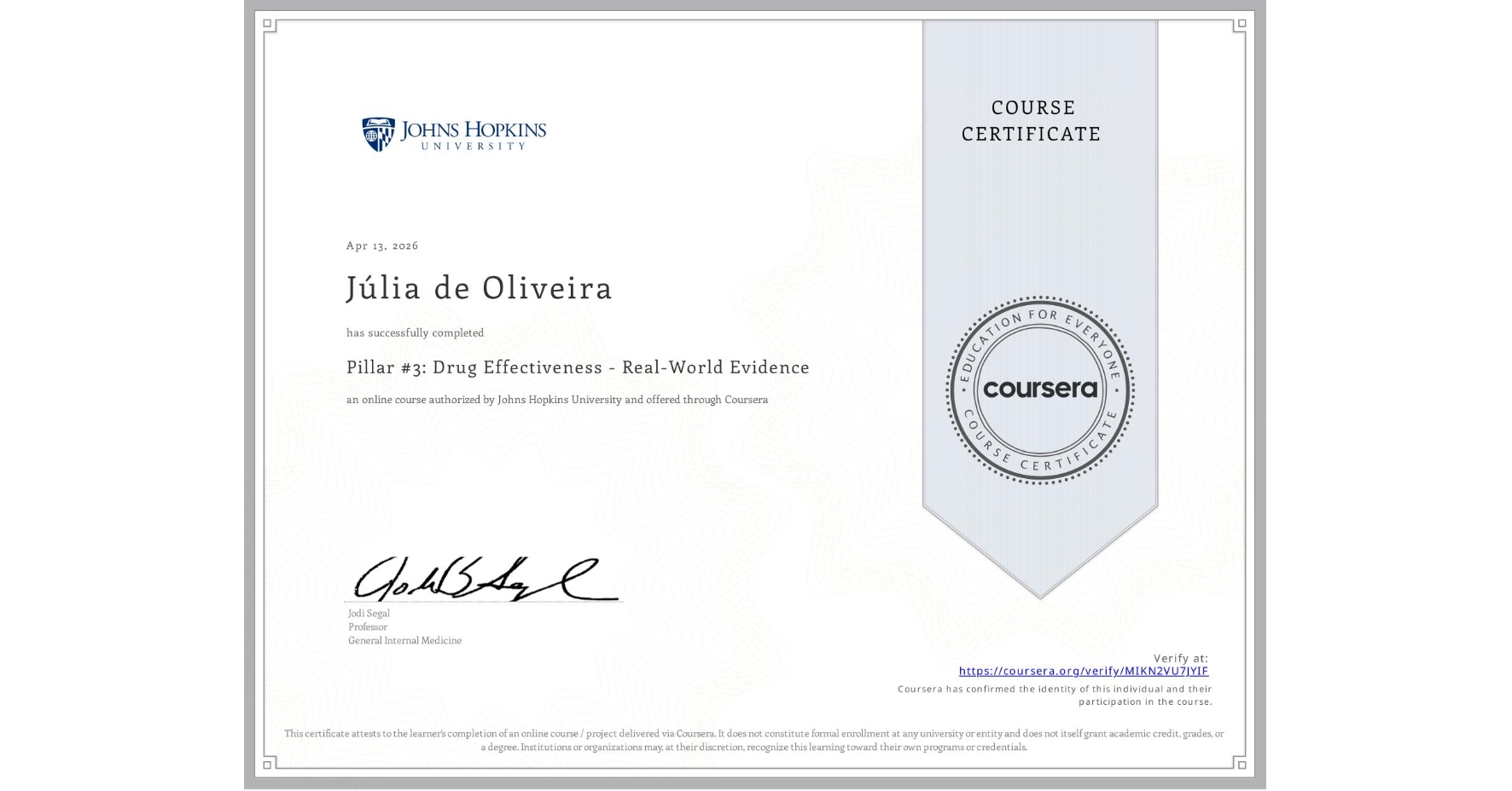 View certificate for Júlia de Oliveira, Pillar #3: Drug Effectiveness - Real-World Evidence, an online non-credit course authorized by Johns Hopkins University and offered through Coursera
